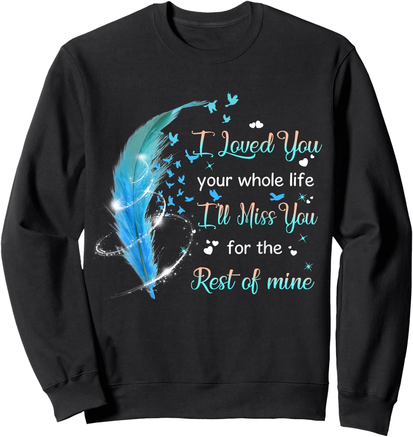 I loved you your whole life i'll miss you the rest of mine Sweatshirt - Sweatshirt | Black