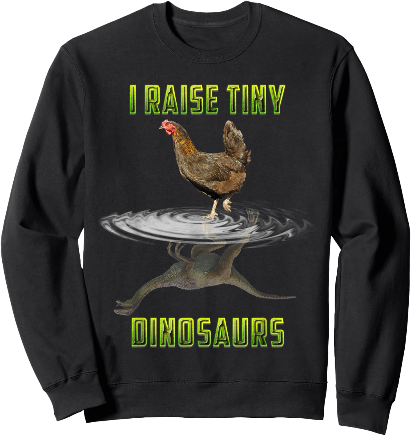 I Raise Tiny Dinosaurs Chicken Reflection Dinosaur Lover Sweatshirt - Sweatshirt | Black