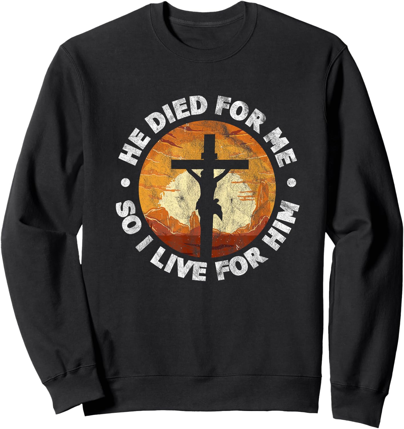 He Died for Me and So I Live Christian Jesus Cross Sweatshirt - Sweatshirt | Black