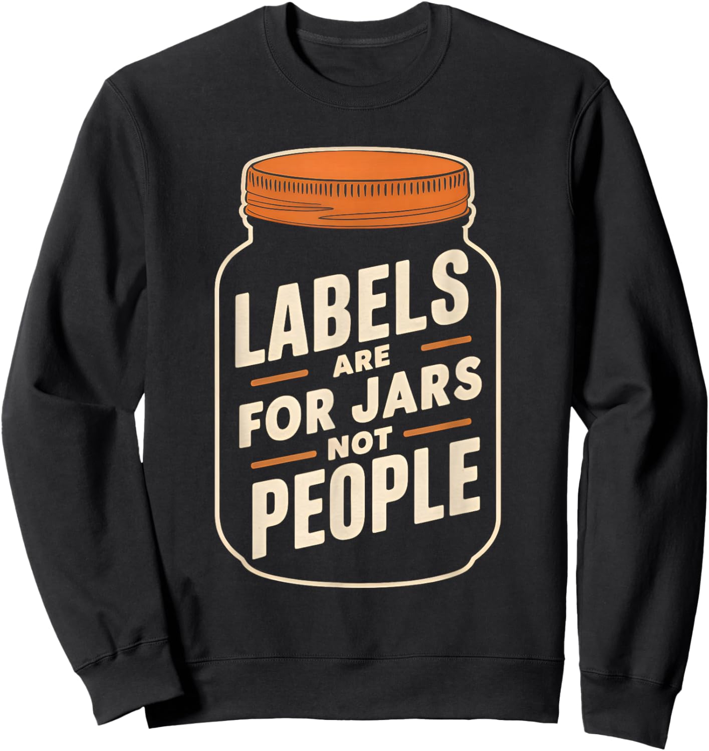 Labels are for jars not people Sweatshirt - Sweatshirt | Black