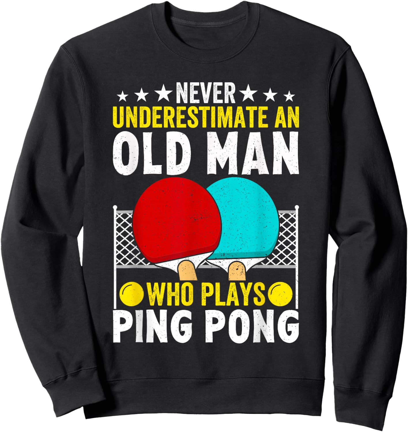 Never Underestimate An Old Man Who Plays Ping Pong Funny Sweatshirt - Sweatshirt | Black