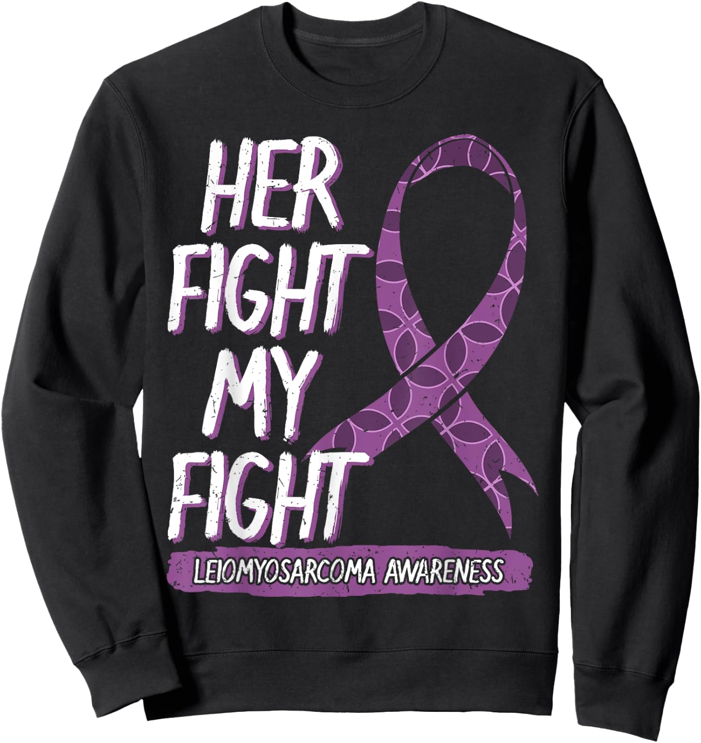 Her Fight Is My Fight Leiomyosarcoma Rare Cancer LMS Gift Sweatshirt - Sweatshirt | Black