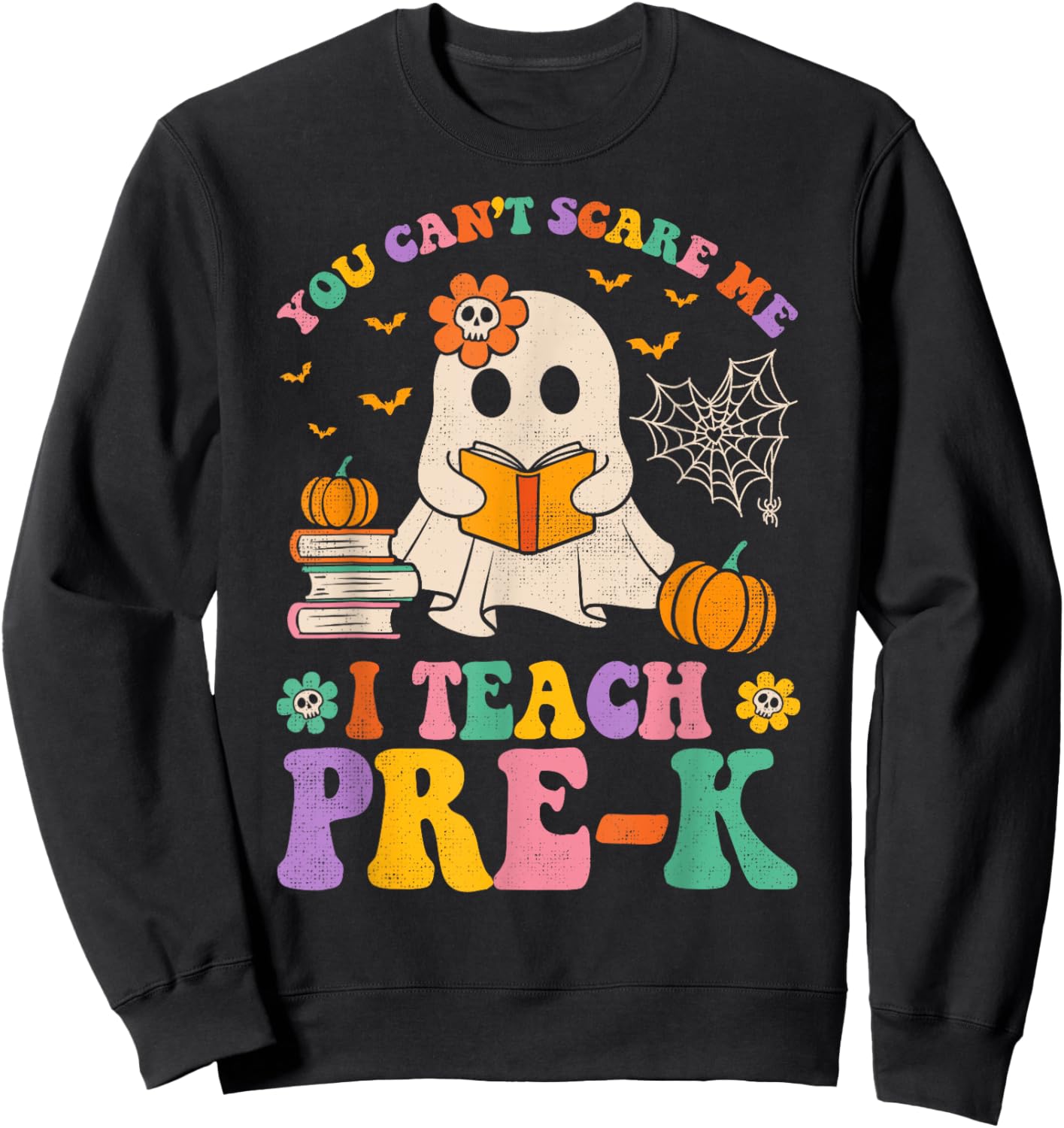 You Can't Scare Me I Teach Pre-k Teacher Halloween Ghost Men Women Kids Sweatshirt - Sweatshirt | Black