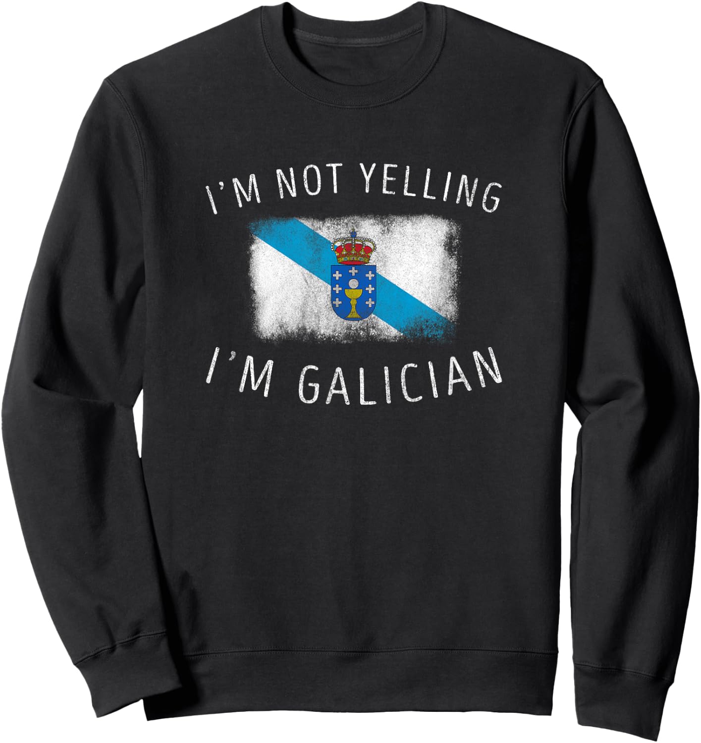 I'm Not Yelling, I'm Galician - Funny Galicia Pride Sweatshirt - Sweatshirt | Black