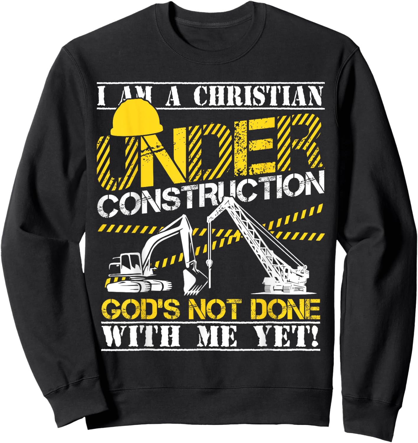 I Am A Christian Under Construction God's Not Done Sweatshirt - Sweatshirt | Black