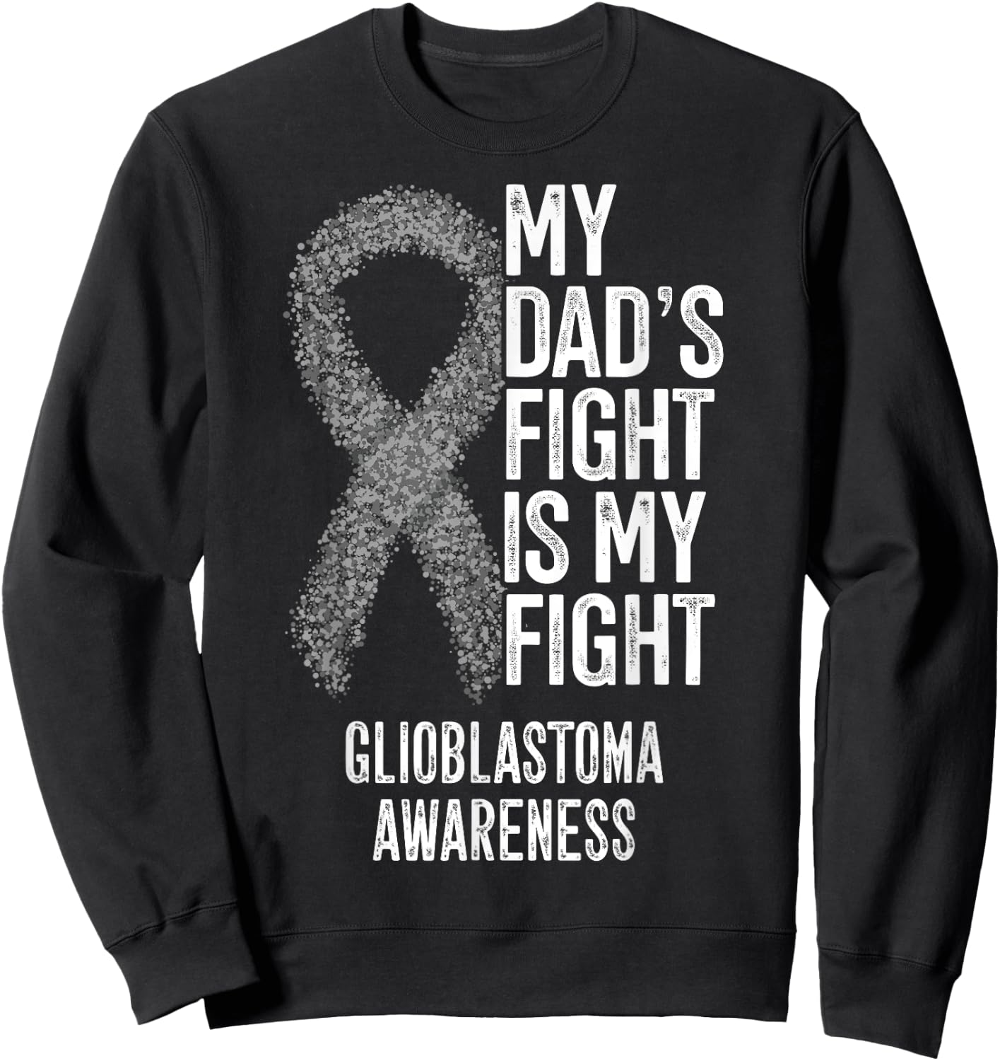 My Dad's Fight Is My Fight Glioblastoma Awareness Sweatshirt - Sweatshirt | Black