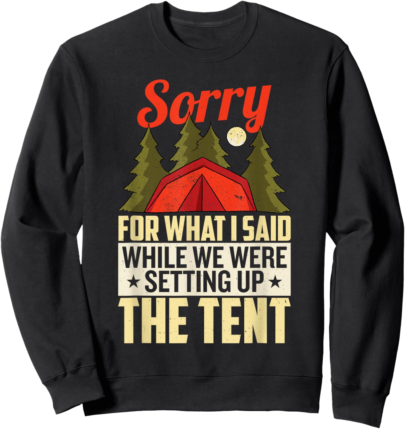 Sorry For What I Said When We Were Setting Up the Tent Sweatshirt - Sweatshirt | Black