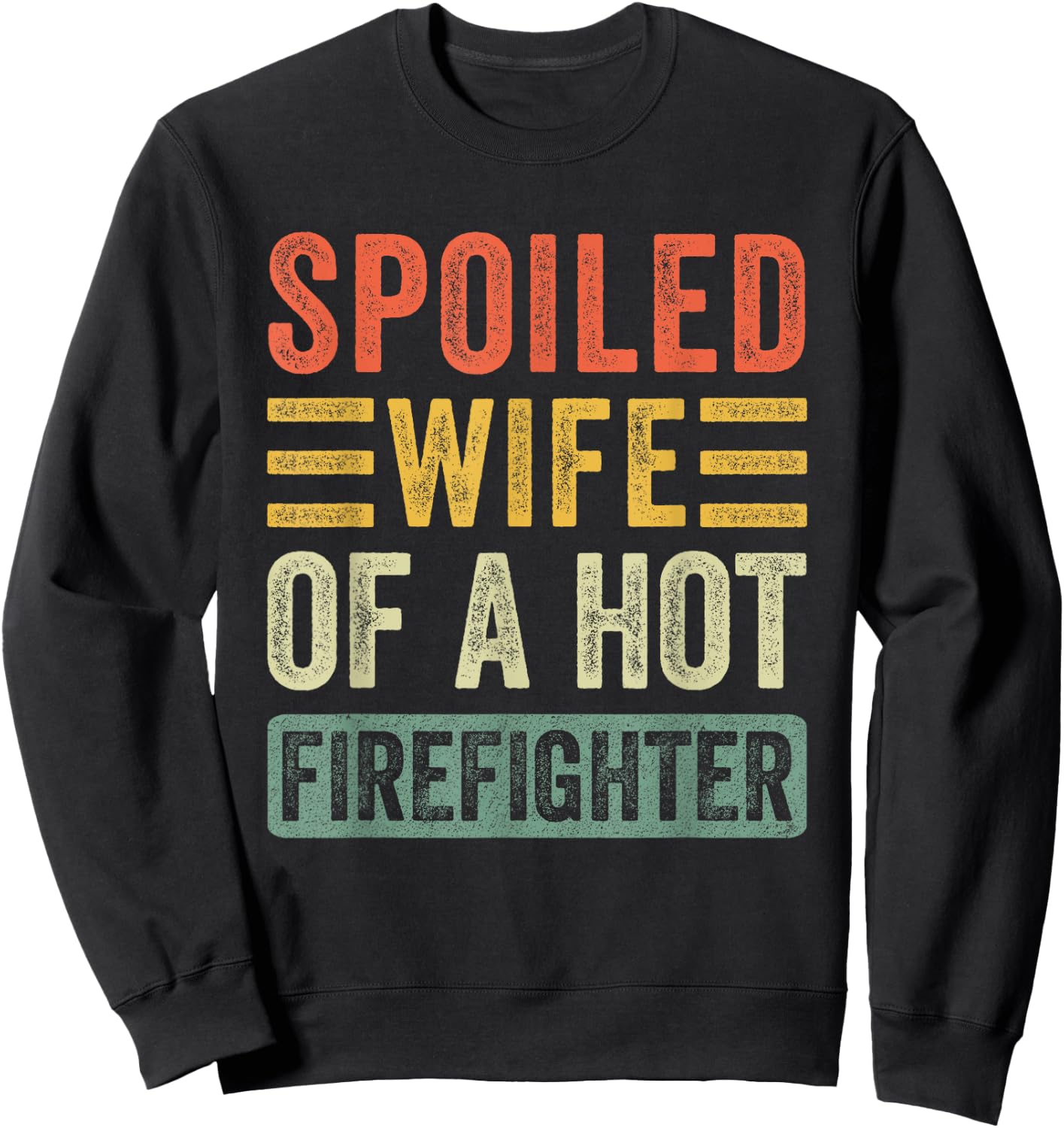 Spoiled Wife of a Hot Firefighter Funny Husband Wife Sweatshirt - Sweatshirt | Black