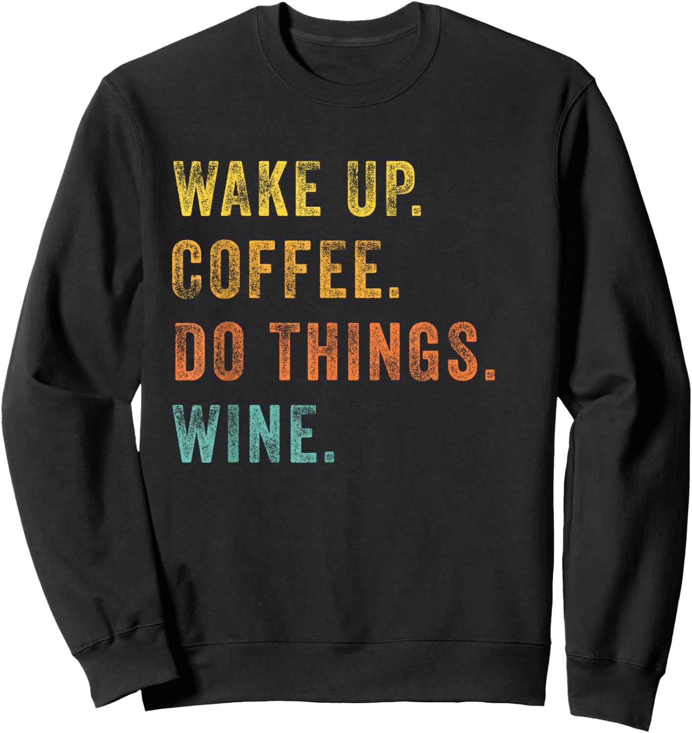 Wake Up Coffee Do Things Wine Women Wine Lovers Gift Sweatshirt - Sweatshirt | Black