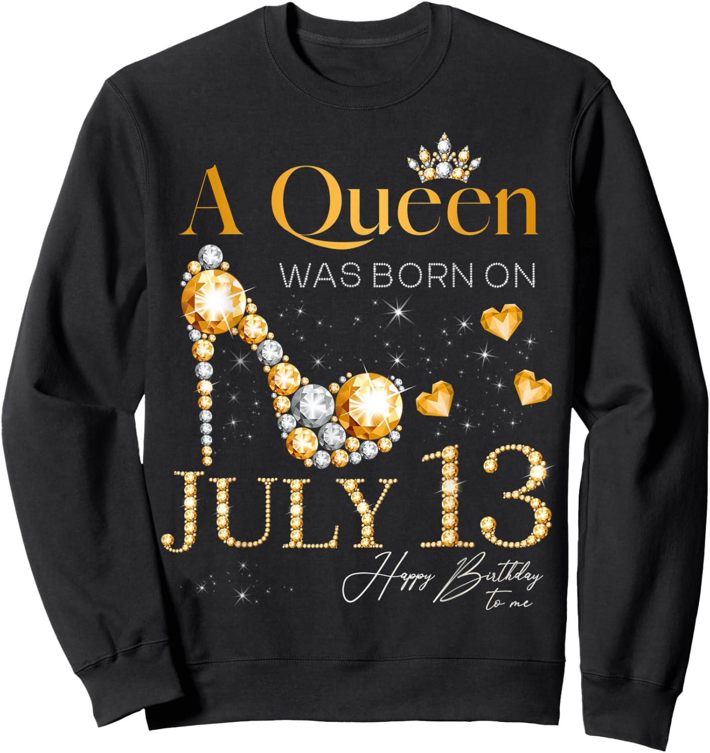 A Queen Was Born on July 13 Happy Birthday To Me Queen Sweatshirt - Sweatshirt | Black