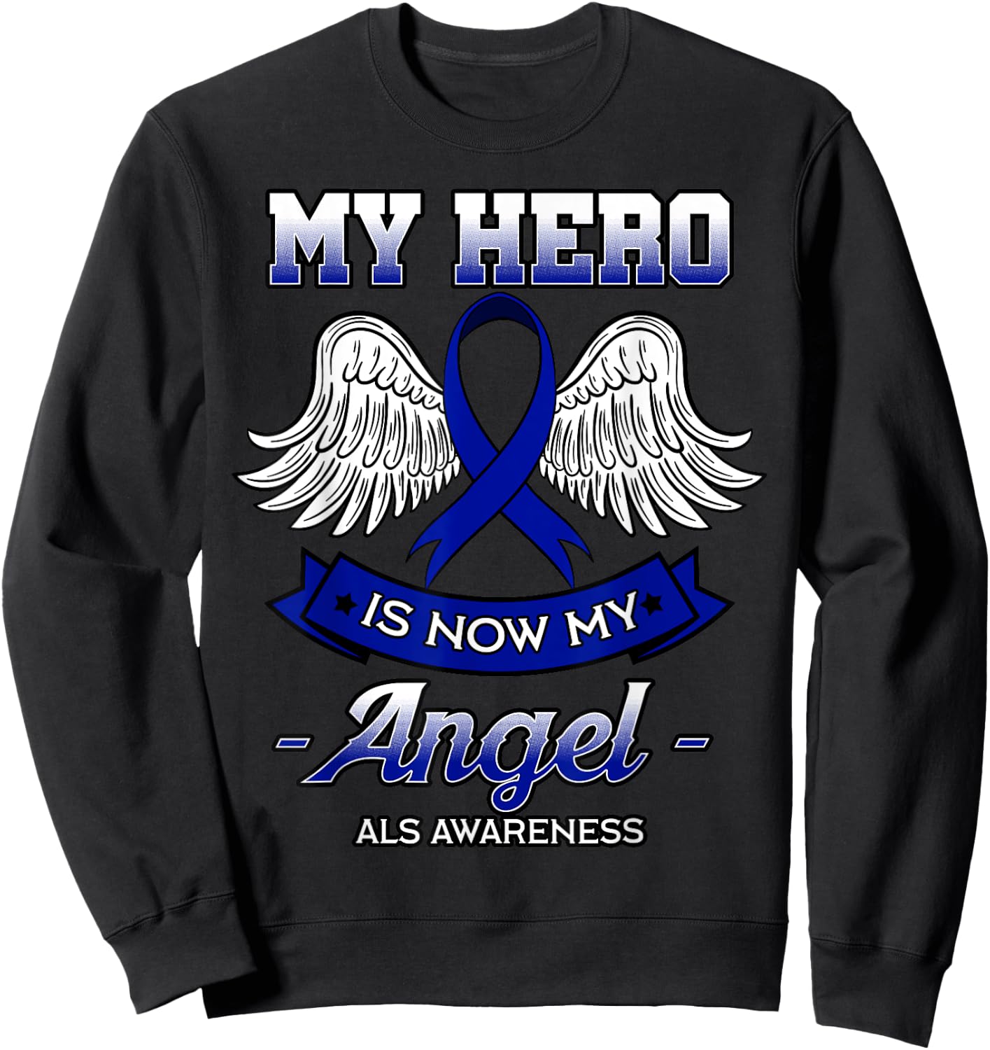 My Hero Is Now My Angel ALS Lou Gehrig's Disease Supporters Sweatshirt - Sweatshirt | Black
