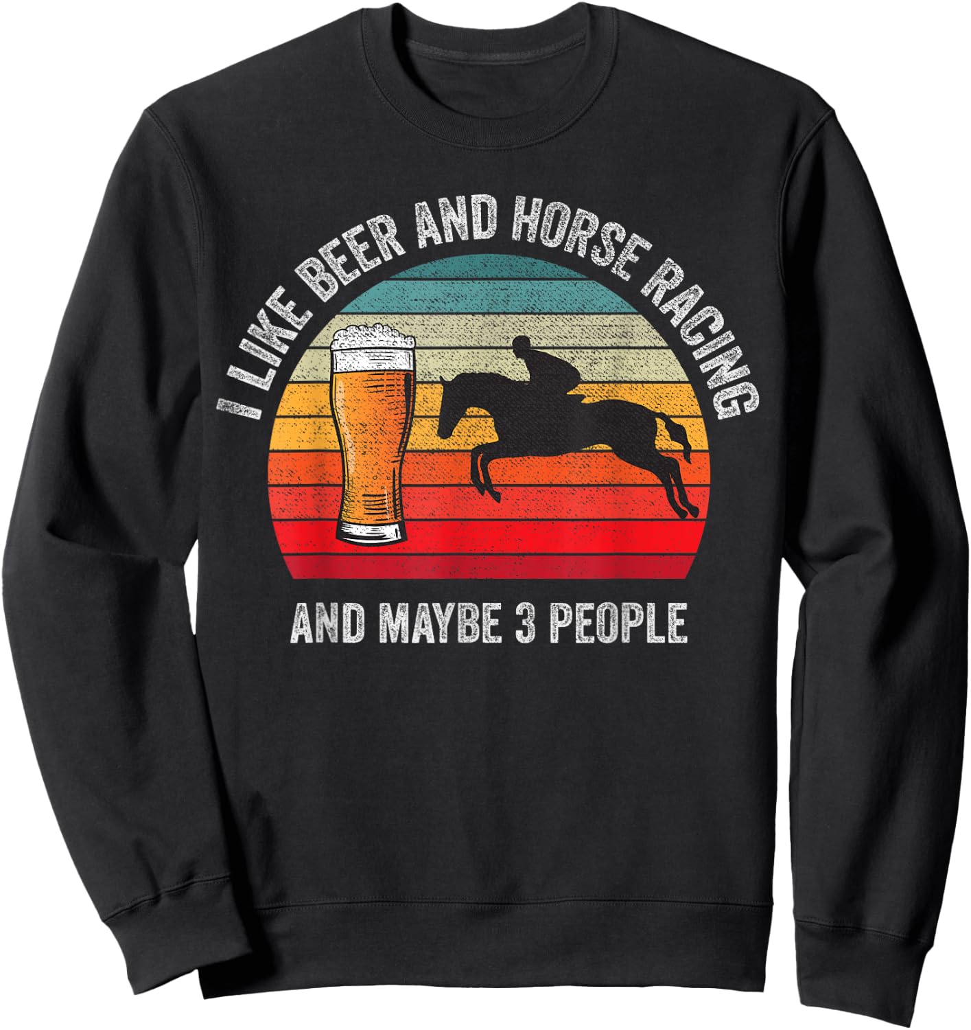 I like Beer and Horse Racing and Maybe 3 People Vintage Sweatshirt - Sweatshirt | Black
