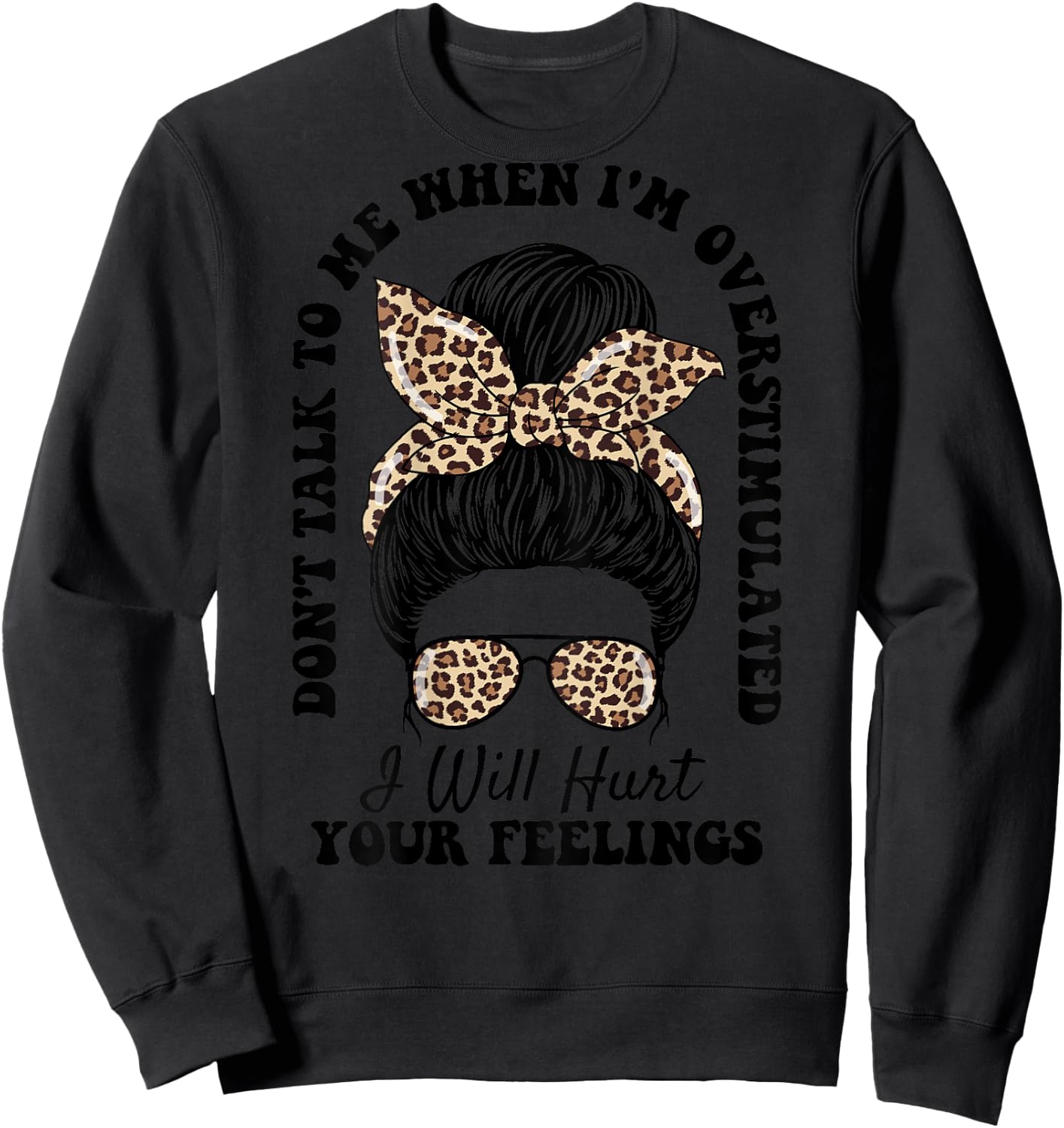 Don't Talk to Me When I'm Overstimulated Hurt Your Feelings Sweatshirt - Sweatshirt | Black