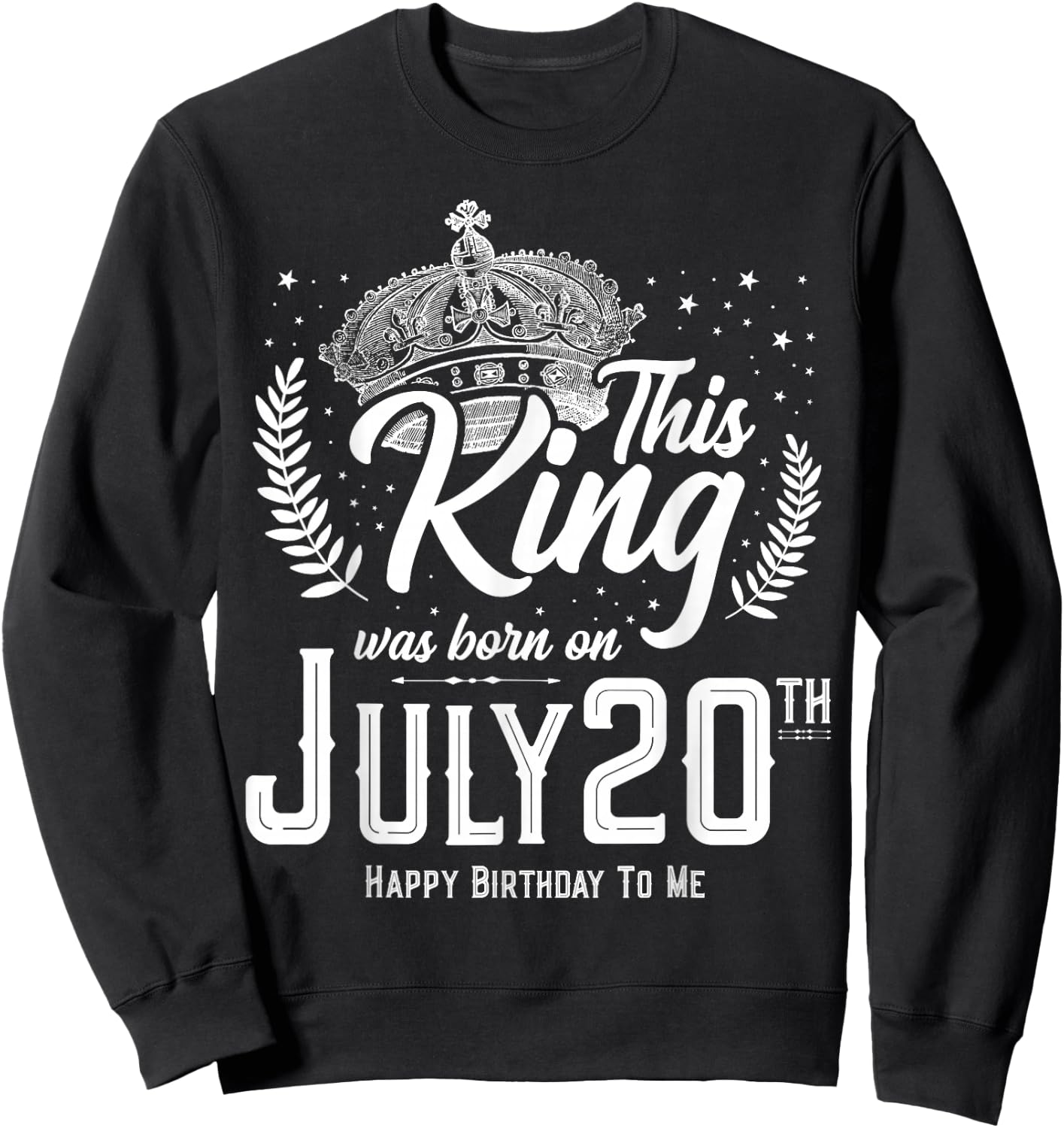 This King Was Born on July 20, Awesome July 20th Birthday Sweatshirt - Sweatshirt | Black