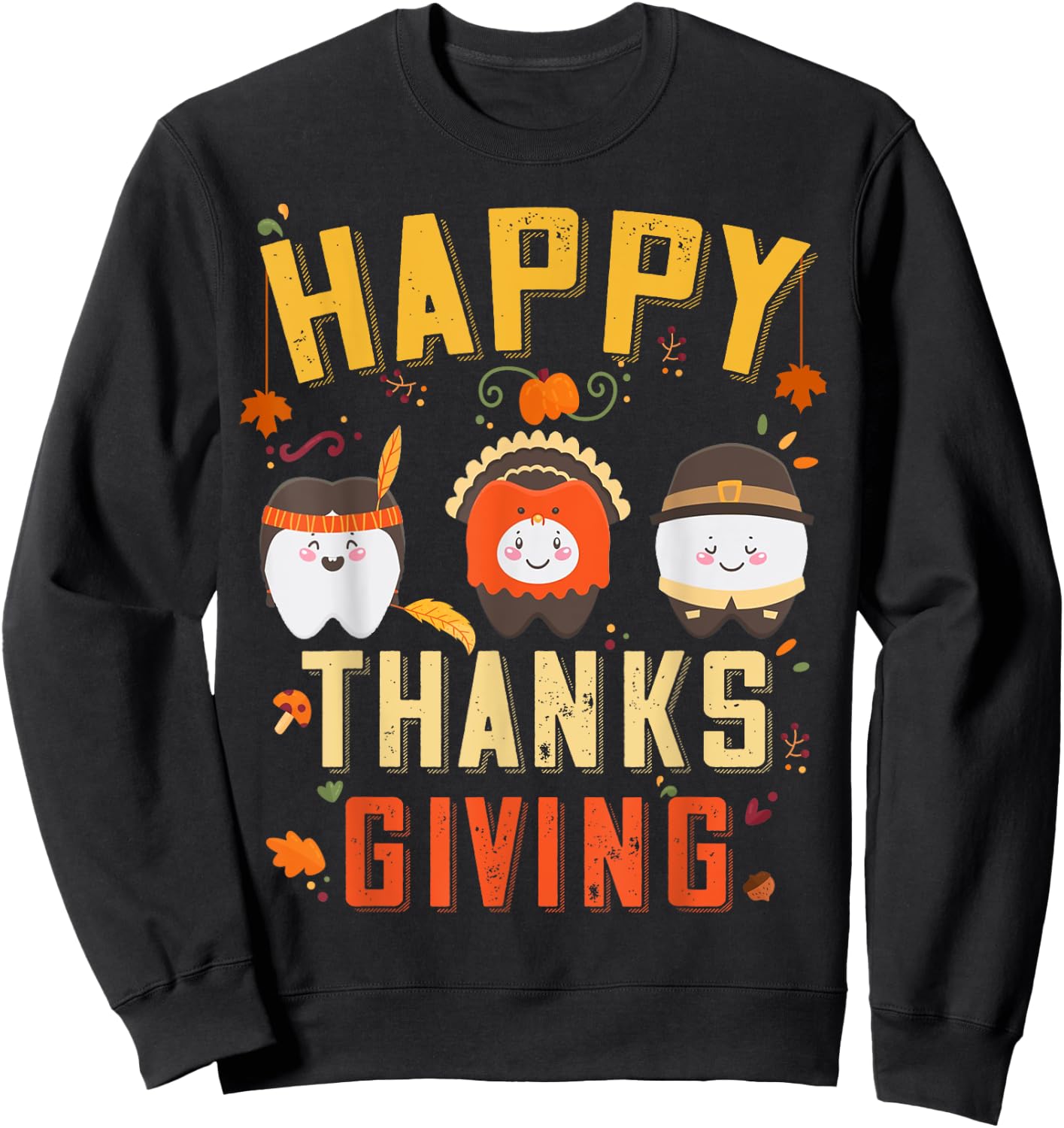 Happy Dentist Thanksgiving Tooth Dental Hygienist Costume Sweatshirt - Sweatshirt | Black