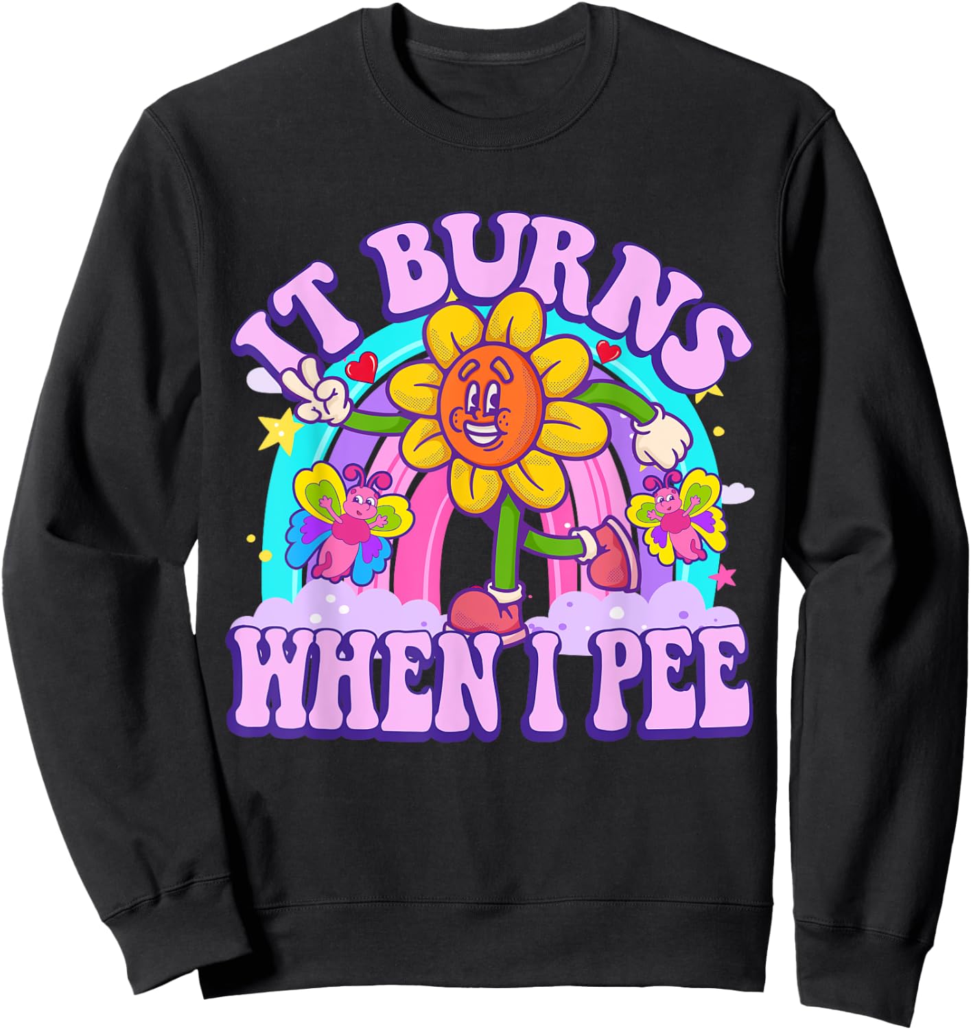 It Burns When I Pee Funny Sarcastic Ironic Y2K Inappropriate Sweatshirt - Sweatshirt | Black