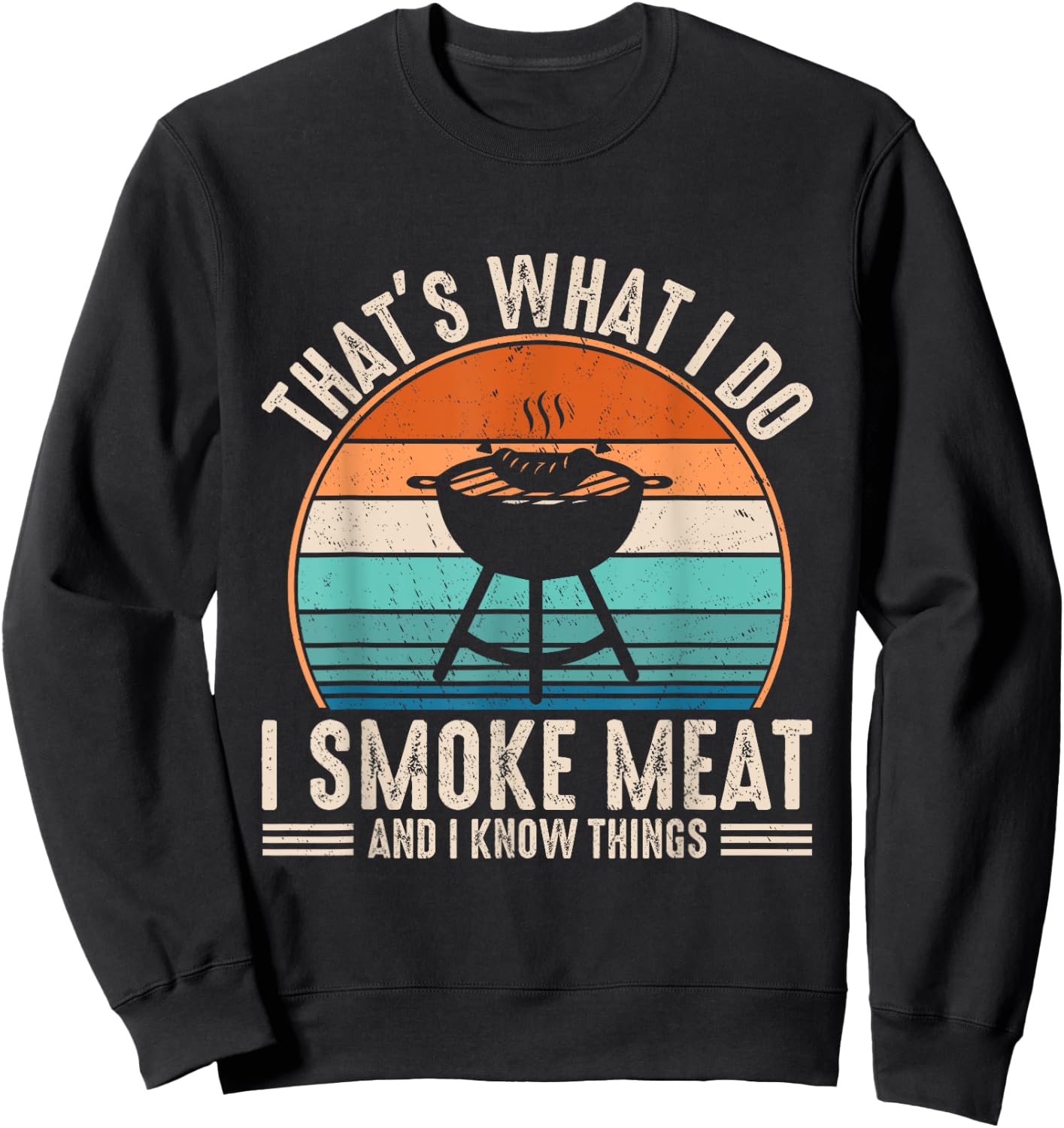 That's What I Do I Smoke Meat And I Know Things BBQ Grilling Sweatshirt - Sweatshirt | Black