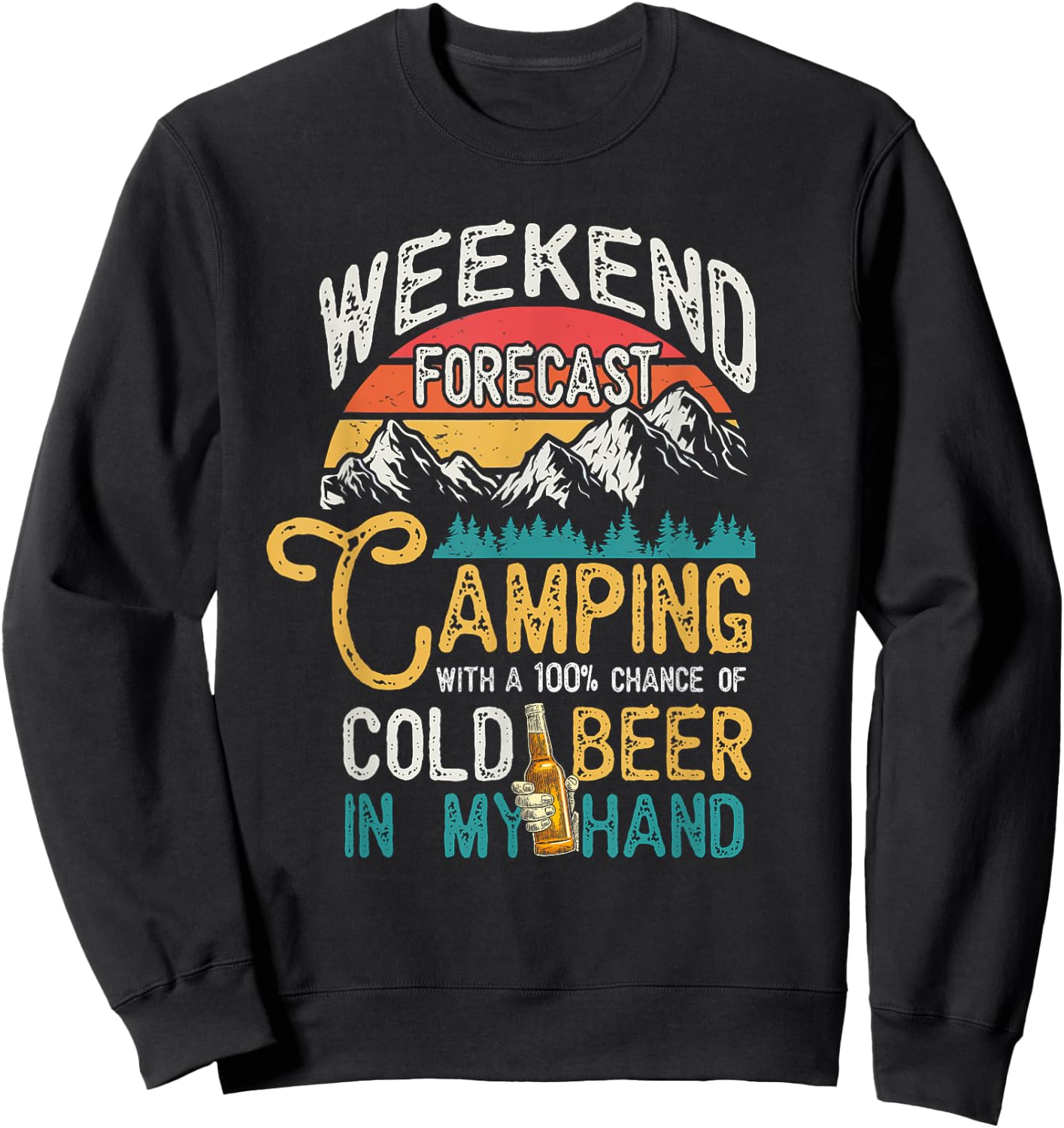 Weekend Forecast 100% Chance Beer In My Hand Camping Sweatshirt - Sweatshirt | Black