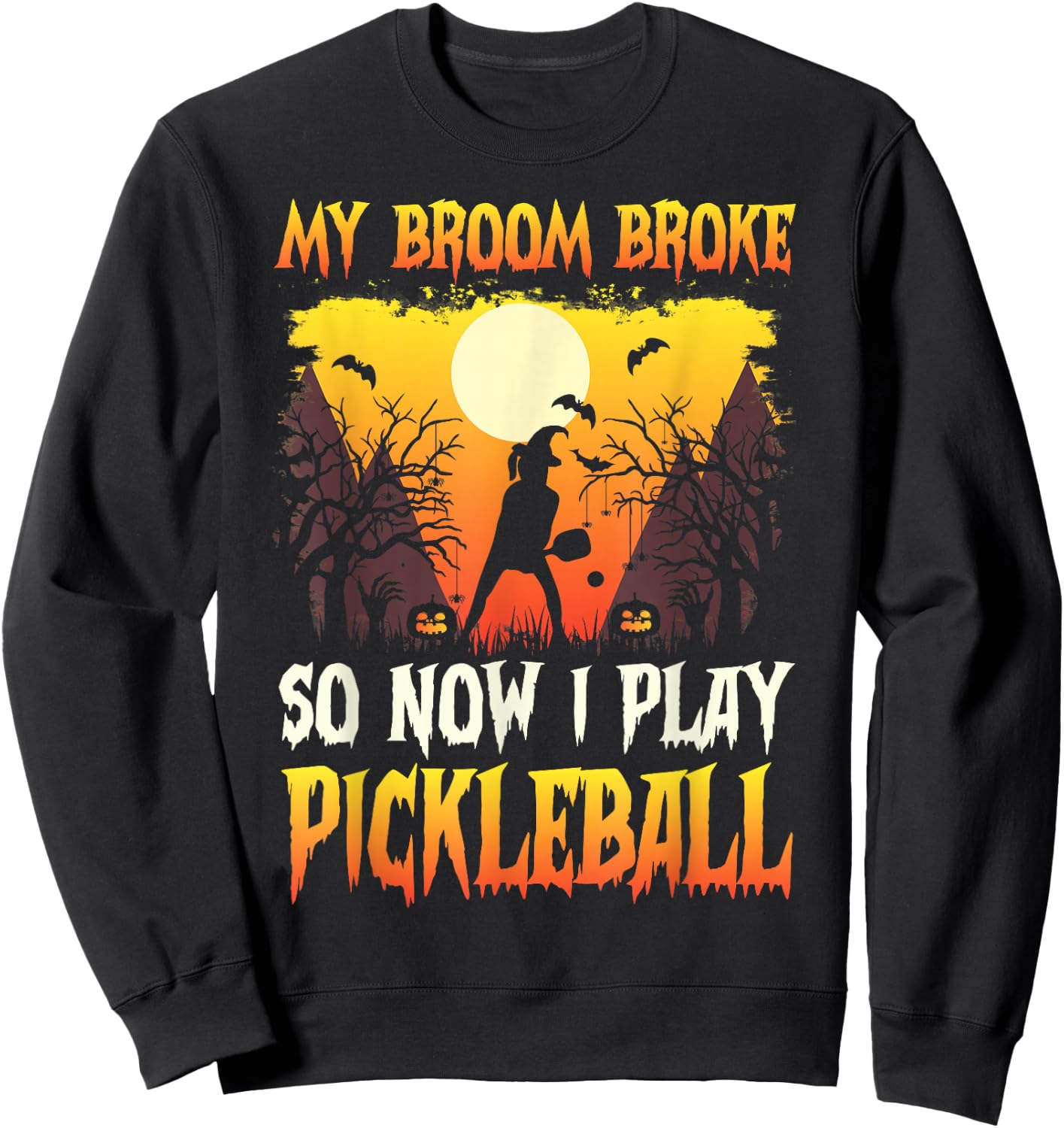 My broom broke so now i play pickleball Halloween Sweatshirt - Sweatshirt | Black