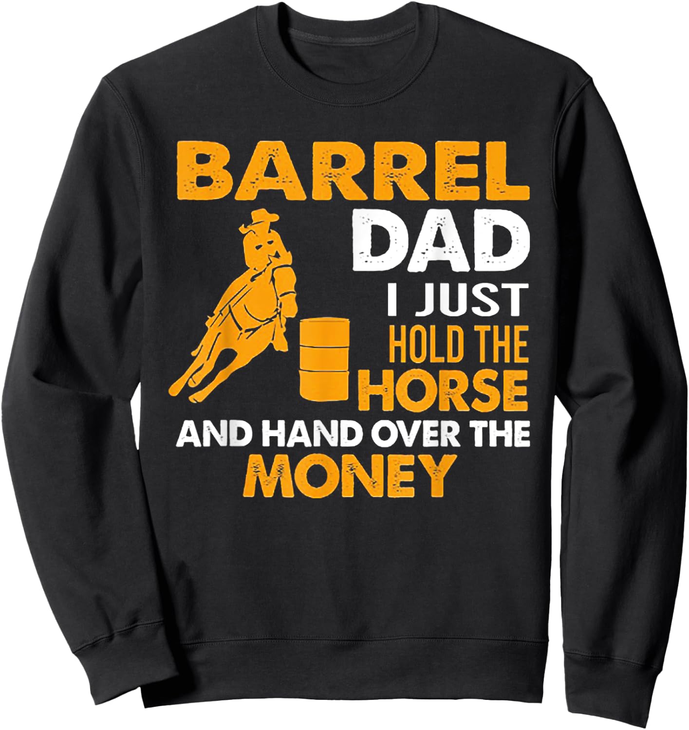 Barrel Dad I Just Hold The Horse Sweatshirt - Sweatshirt | Black