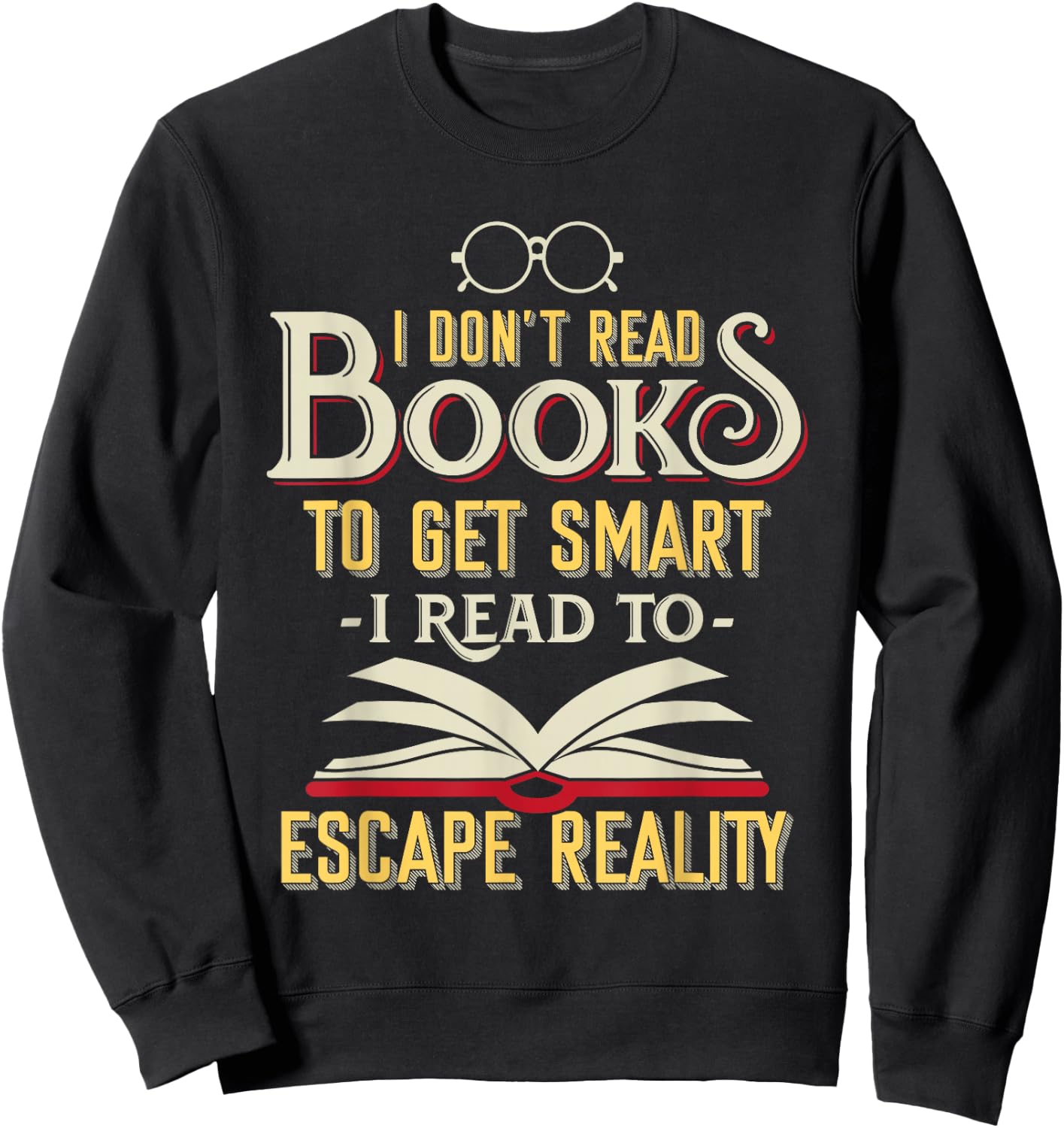 I Don't Read Books to Get Smart - Book Lover Gift & Reading Sweatshirt - Sweatshirt | Black