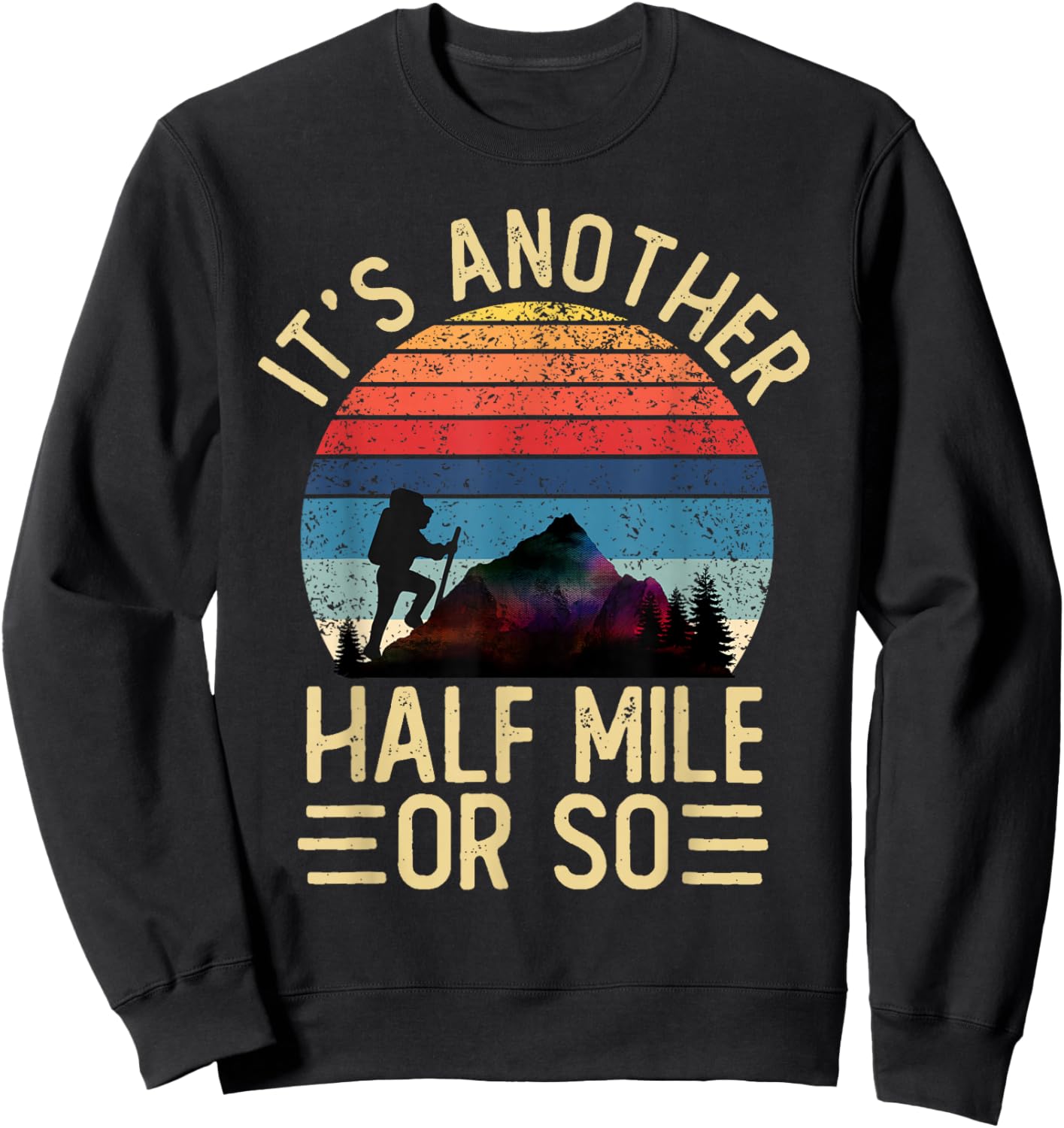 It's Another Half Mile Or So Funny Hiker Vintage Hiking Sweatshirt - Sweatshirt | Black