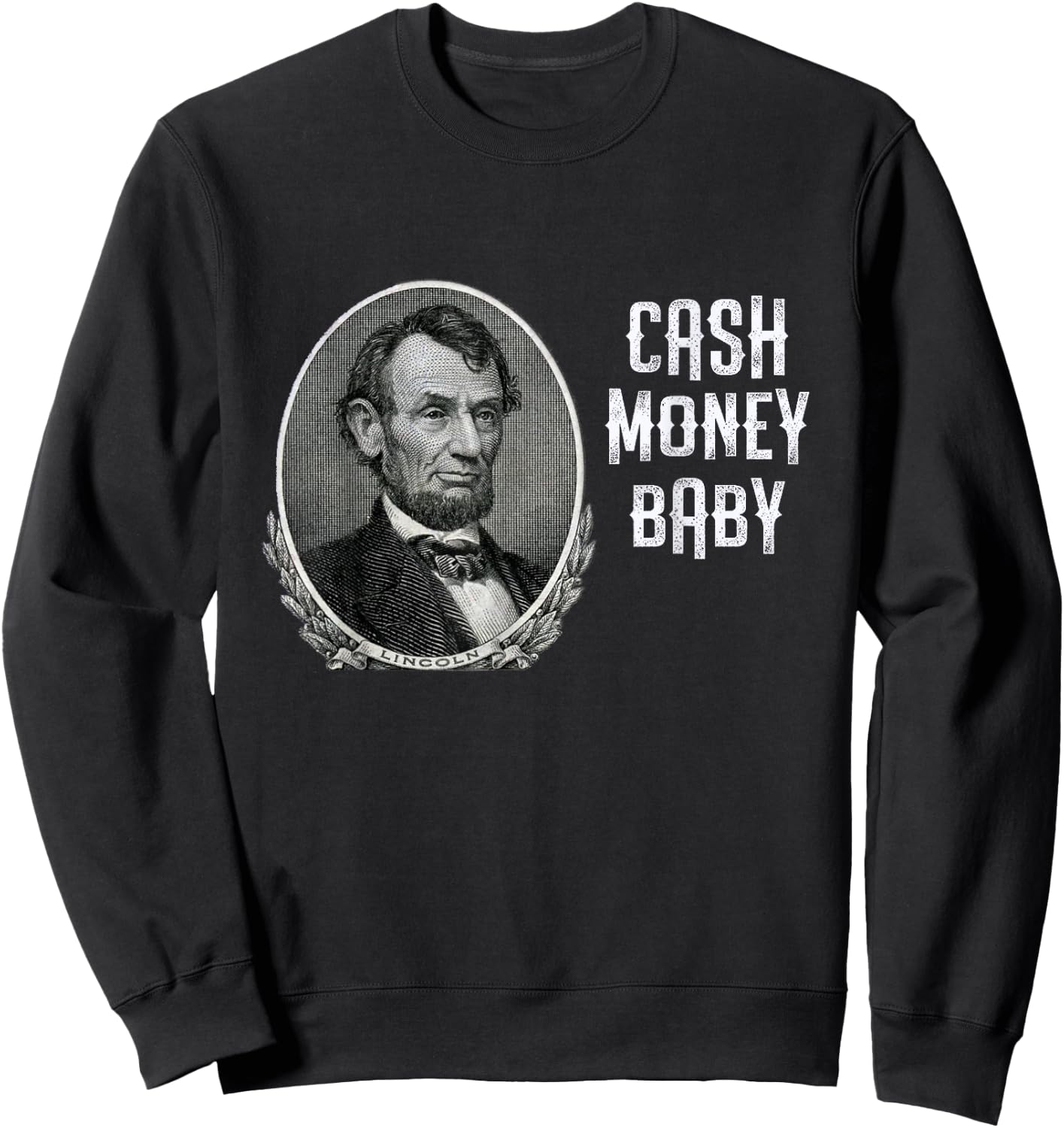 Fun Abraham Lincoln Cash Money Baby Five Dollar Bill Meme Sweatshirt - Sweatshirt | Black
