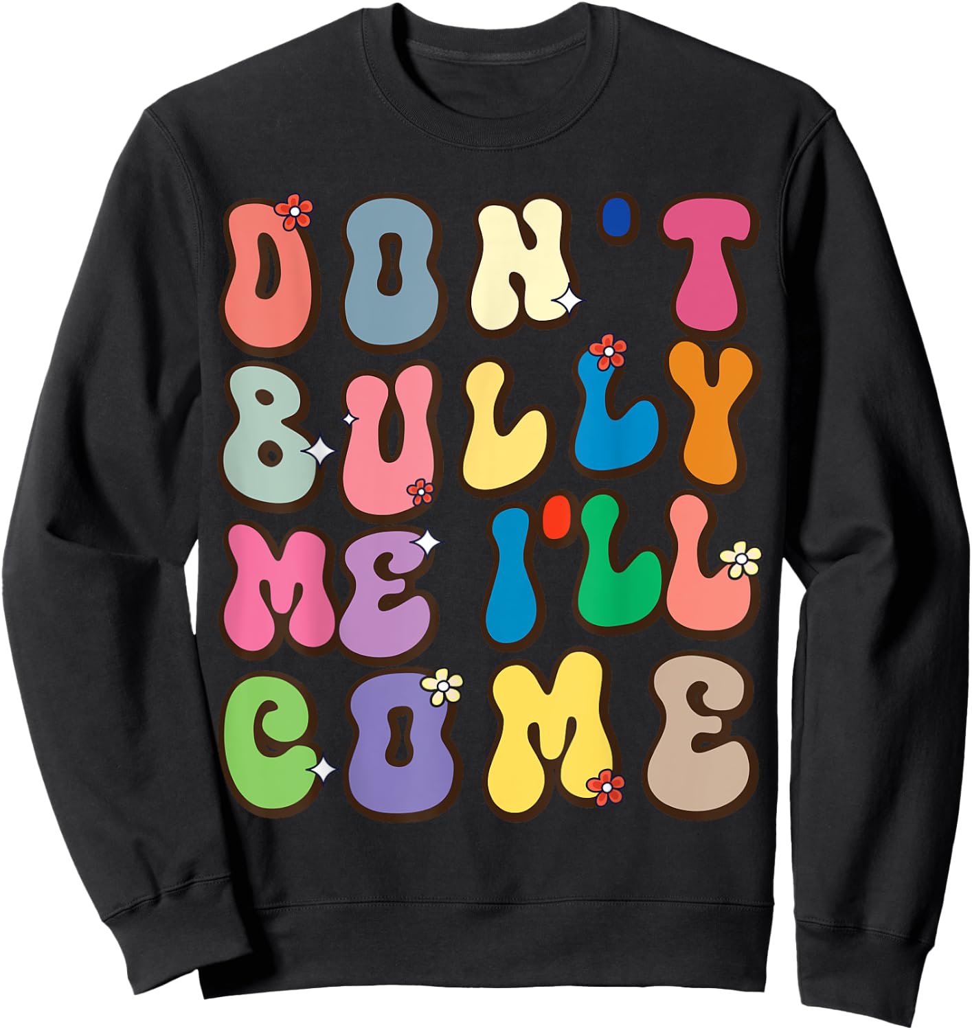 Don't Bully Me I'll Come Funny Sarcastic Sweatshirt - Sweatshirt | Black