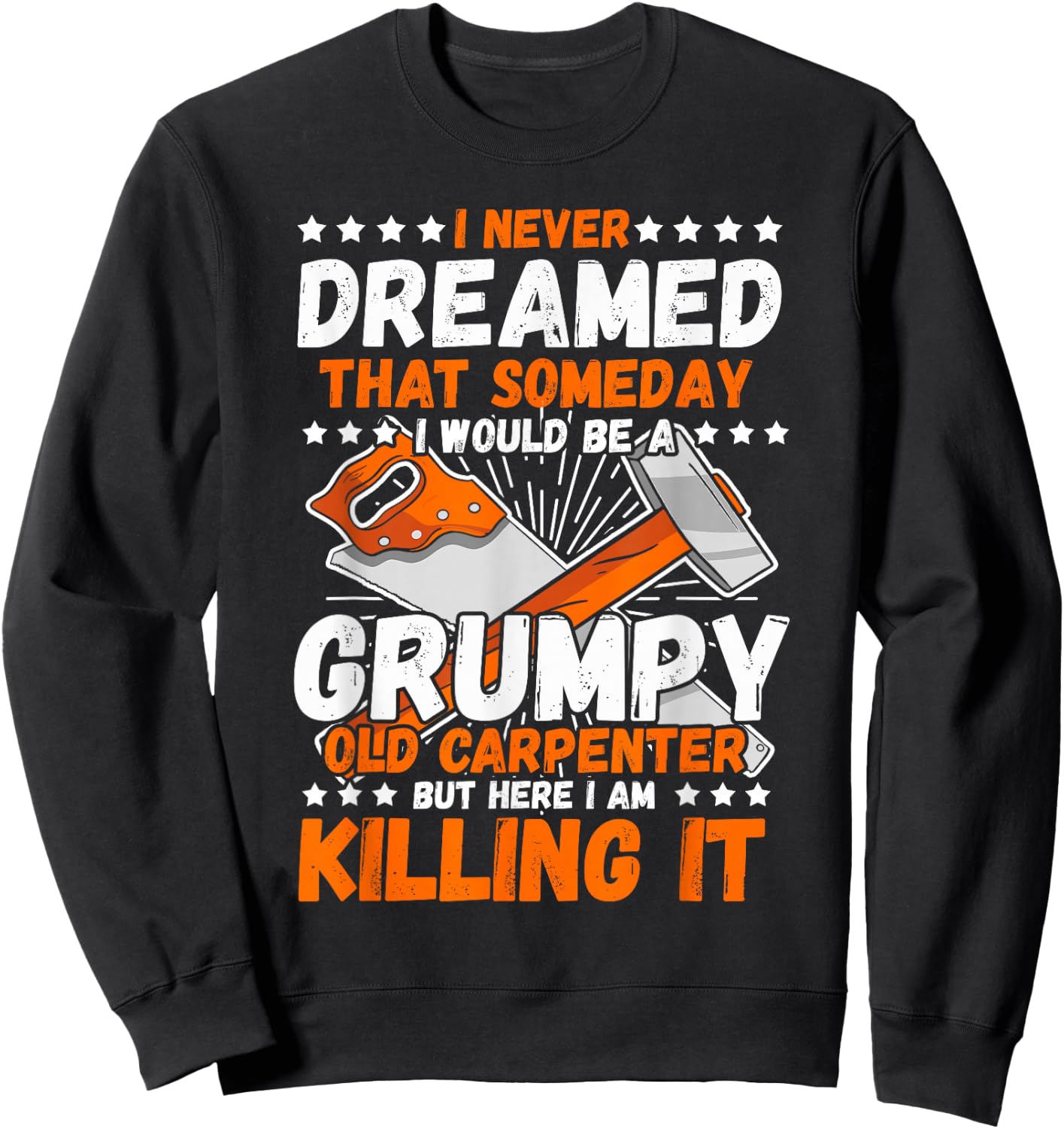 Carpenter I Never Dreamed Woodworker Tools Wood Working Sweatshirt - Sweatshirt | Black