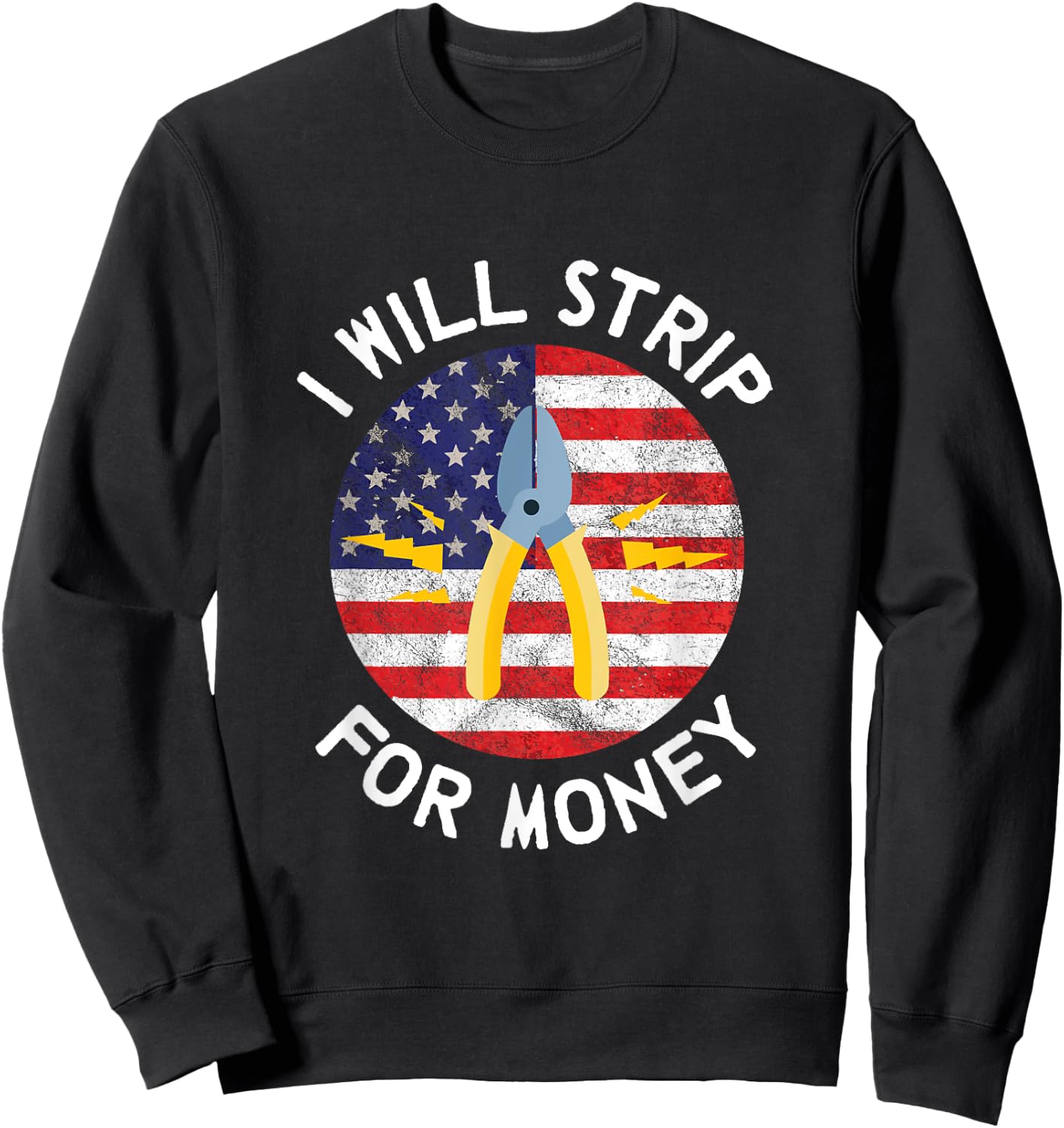 I Will Strip For Money Electrician Electrical Union Worker Sweatshirt - Sweatshirt | Black