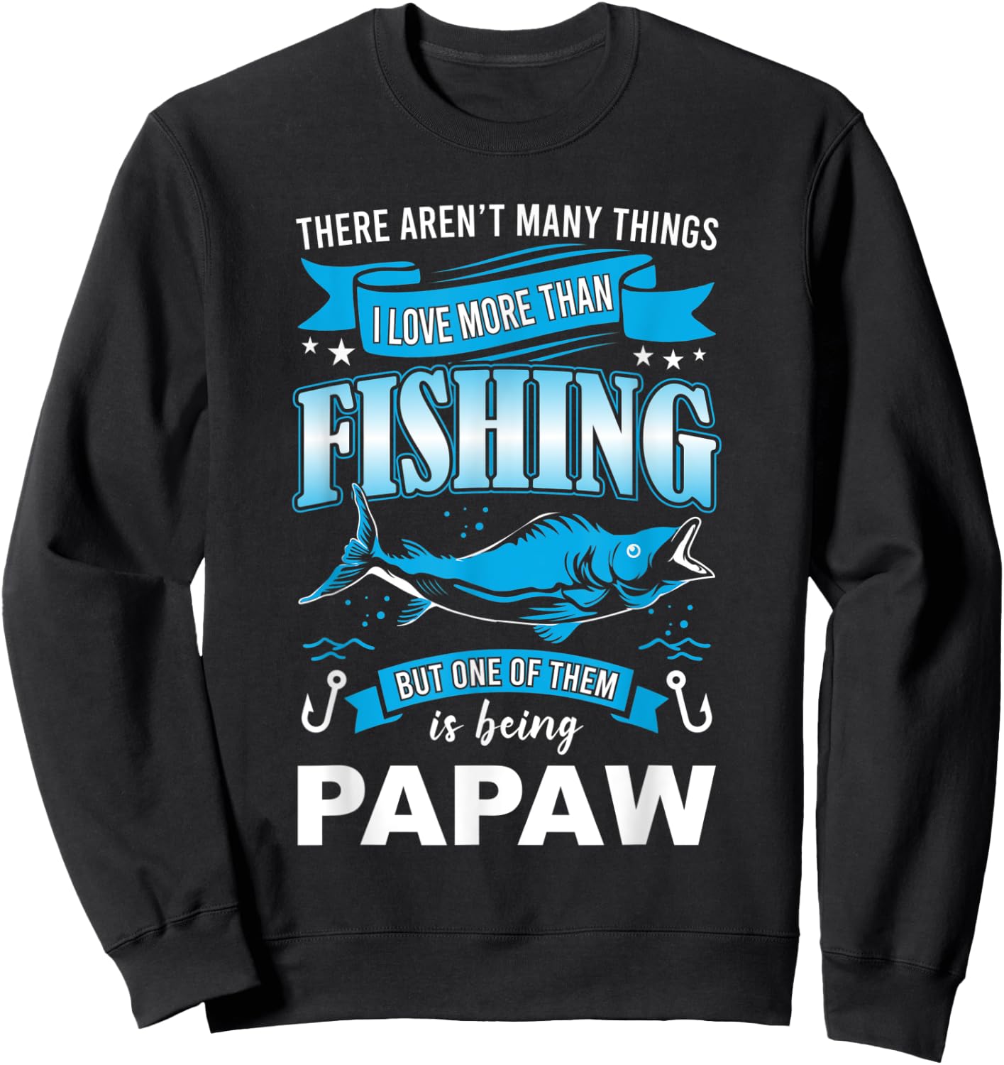 I Love Fishing But more than Being Papaw fishermen Sweatshirt - Sweatshirt | Black