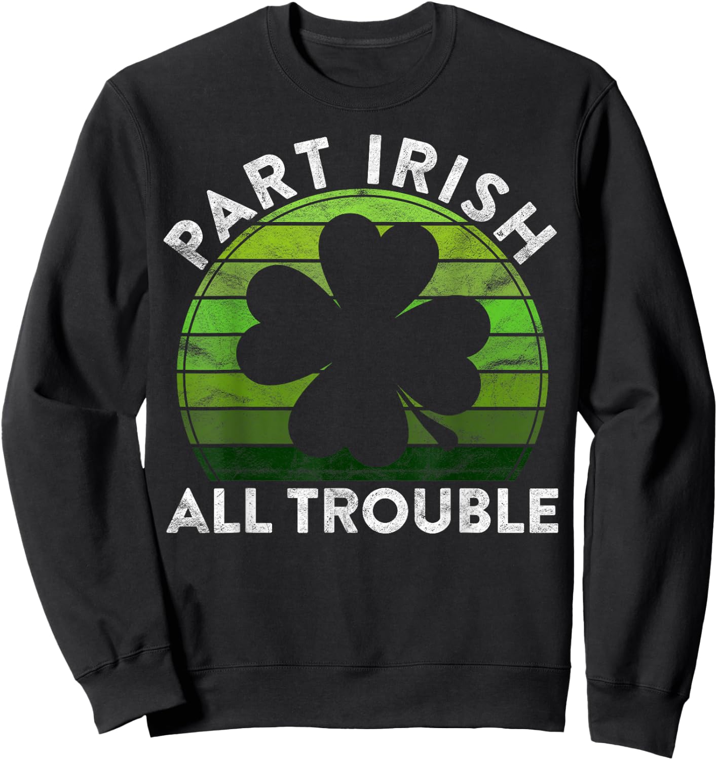Part Irish All Trouble Gift Sunset Irish St Patricks Day Sweatshirt - Sweatshirt | Black