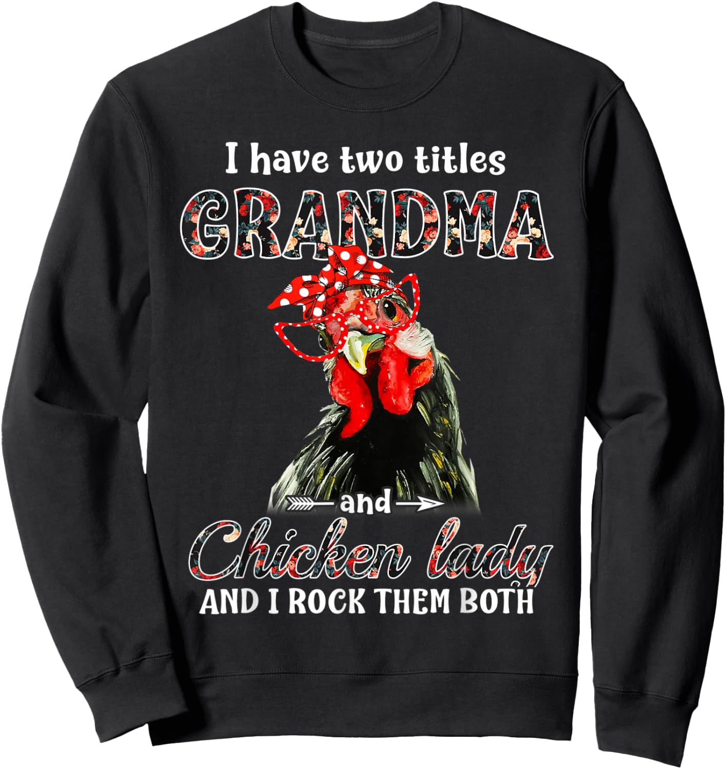 I have two titles grandma and chicken lady I rock them both Sweatshirt - Sweatshirt | Black