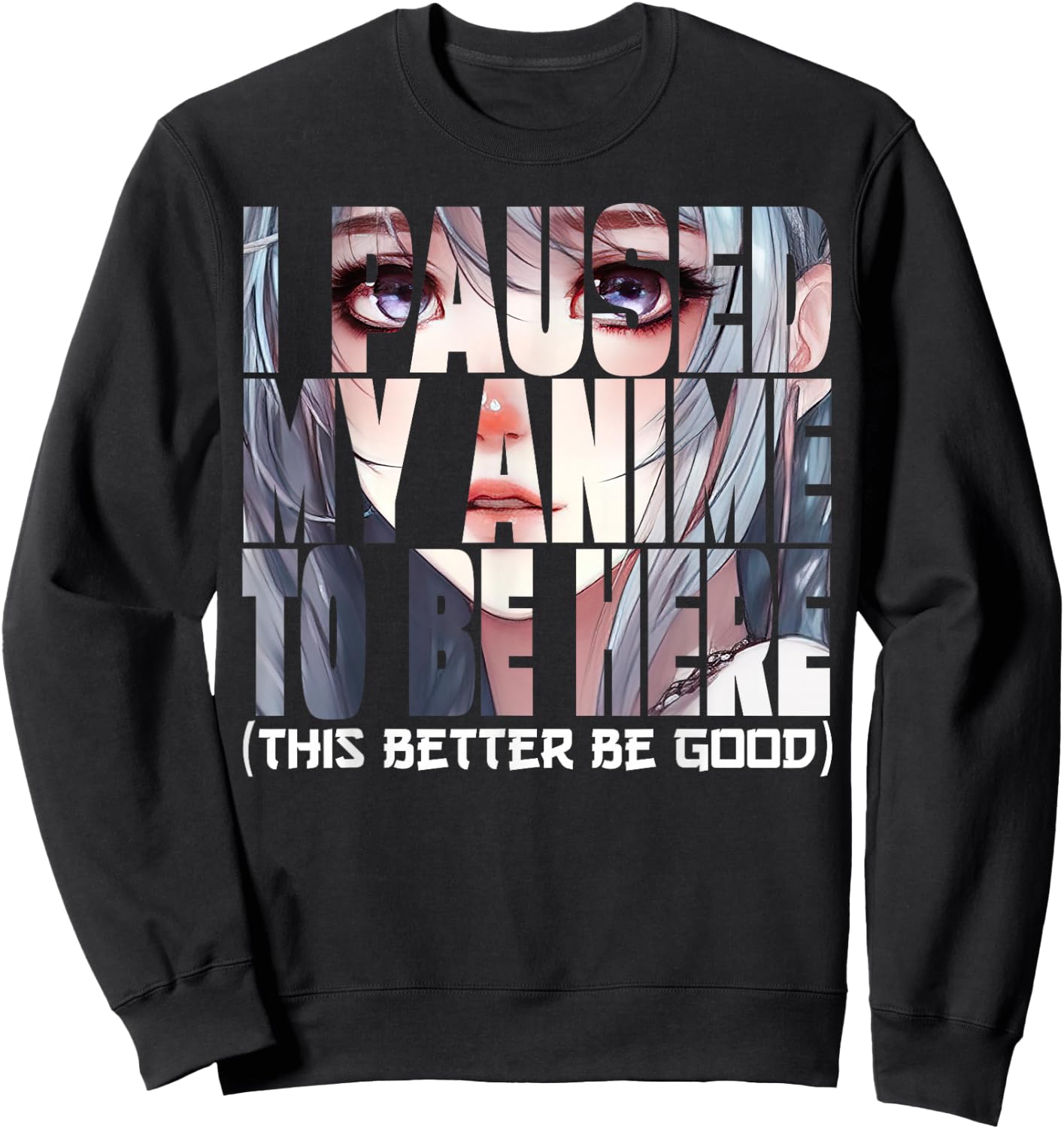 I Paused My Anime To Be Here Kawaii Anime Lovers Sweatshirt - Sweatshirt | Black