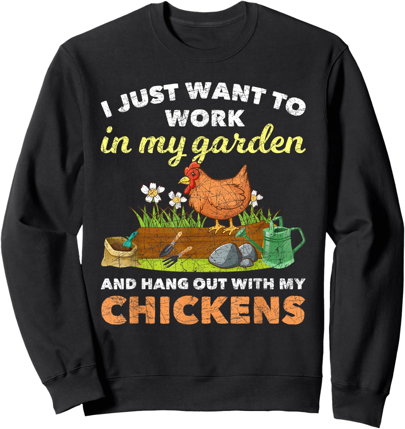 I Just Want To Work In My Garden And Hangout With My Chicken Sweatshirt - Sweatshirt | Black