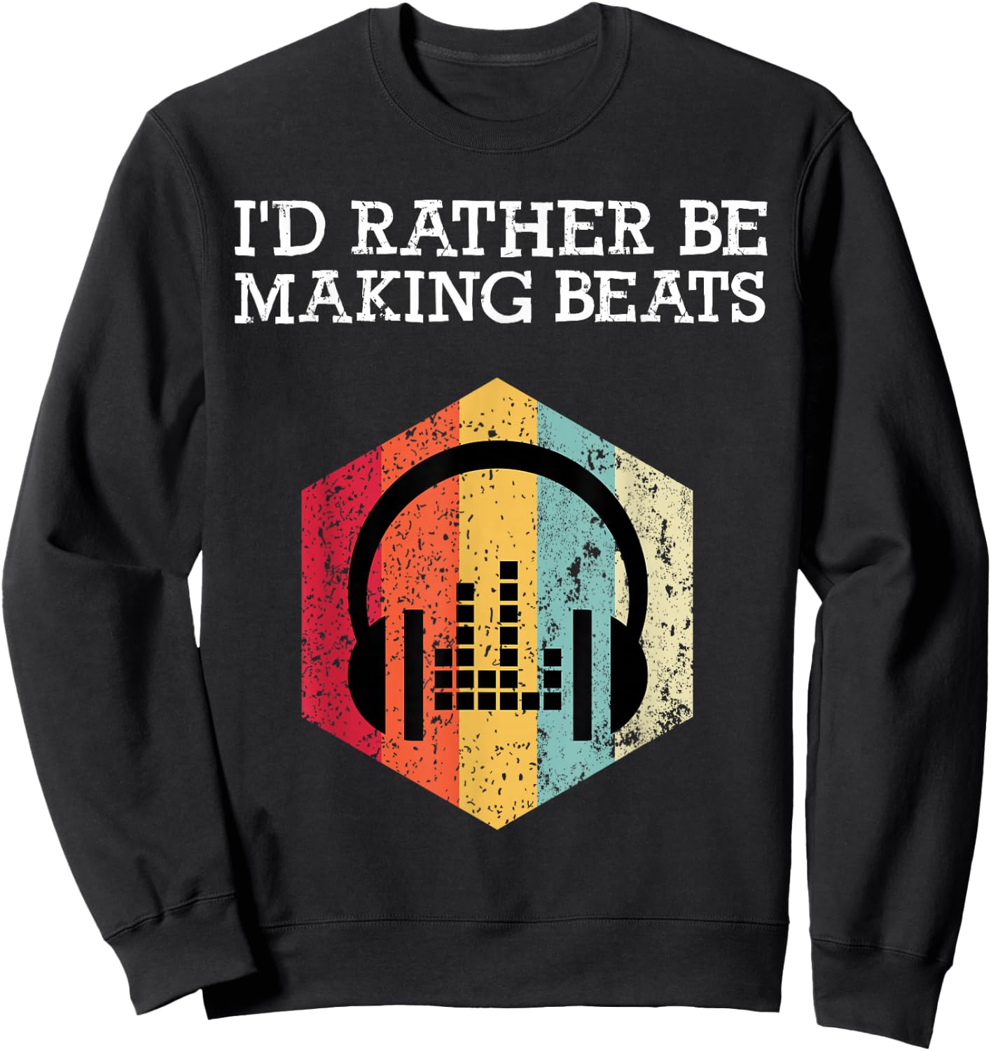 I'd Rather be Making Beats Beat Makers Music Producer Sweatshirt - Sweatshirt | Black