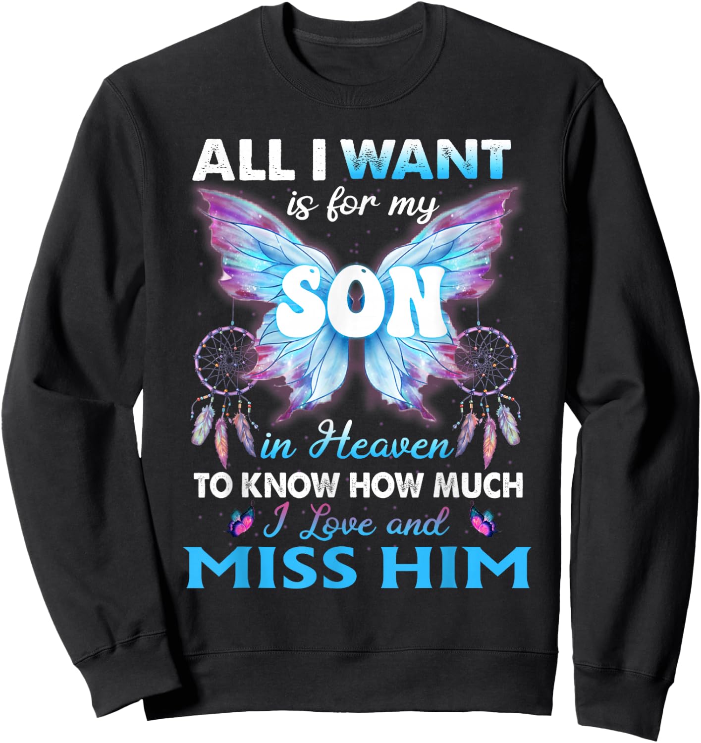 For my Son in heaven to know How much i love and miss him Sweatshirt - Sweatshirt | Black