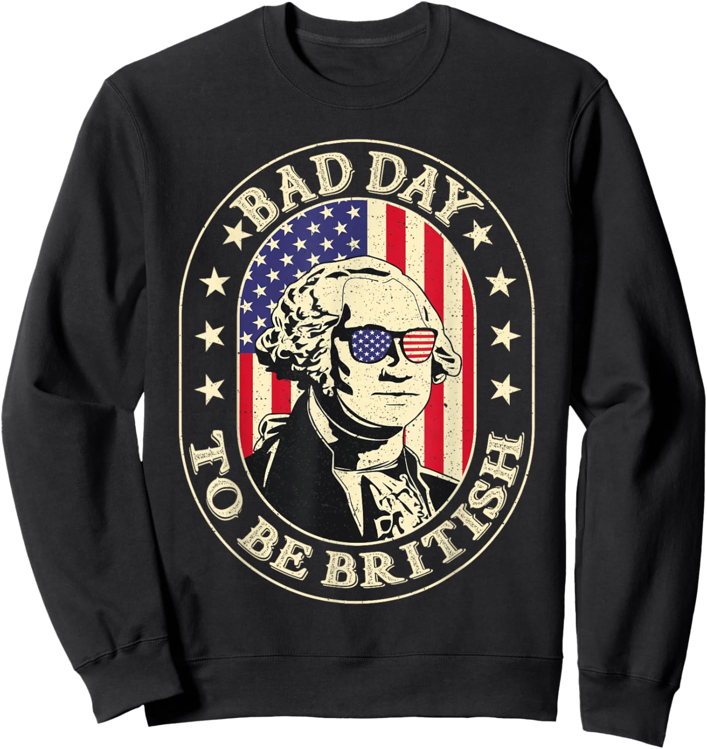 Bad Day To Be British Patriotic George Washington 4th July Sweatshirt - Sweatshirt | Black