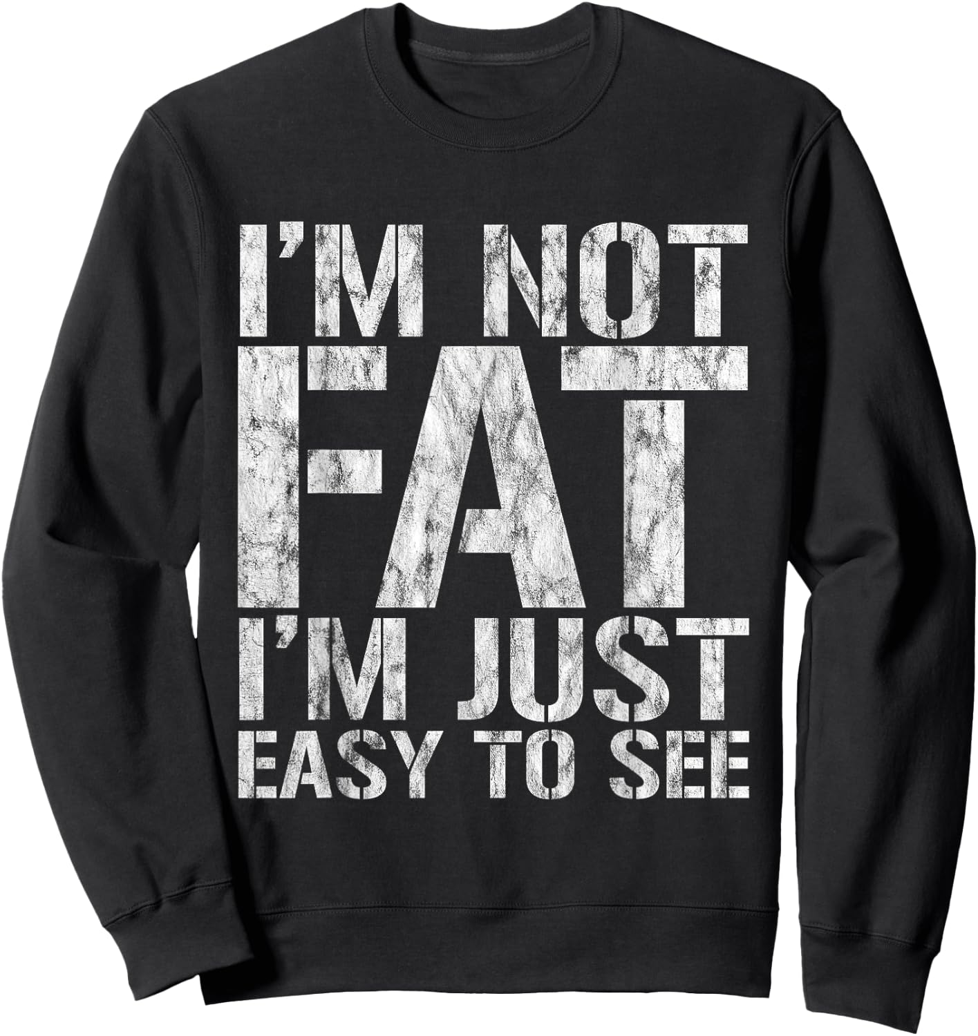I'm Not Fat, I'm Just Easy To See Sweatshirt - Sweatshirt | Black