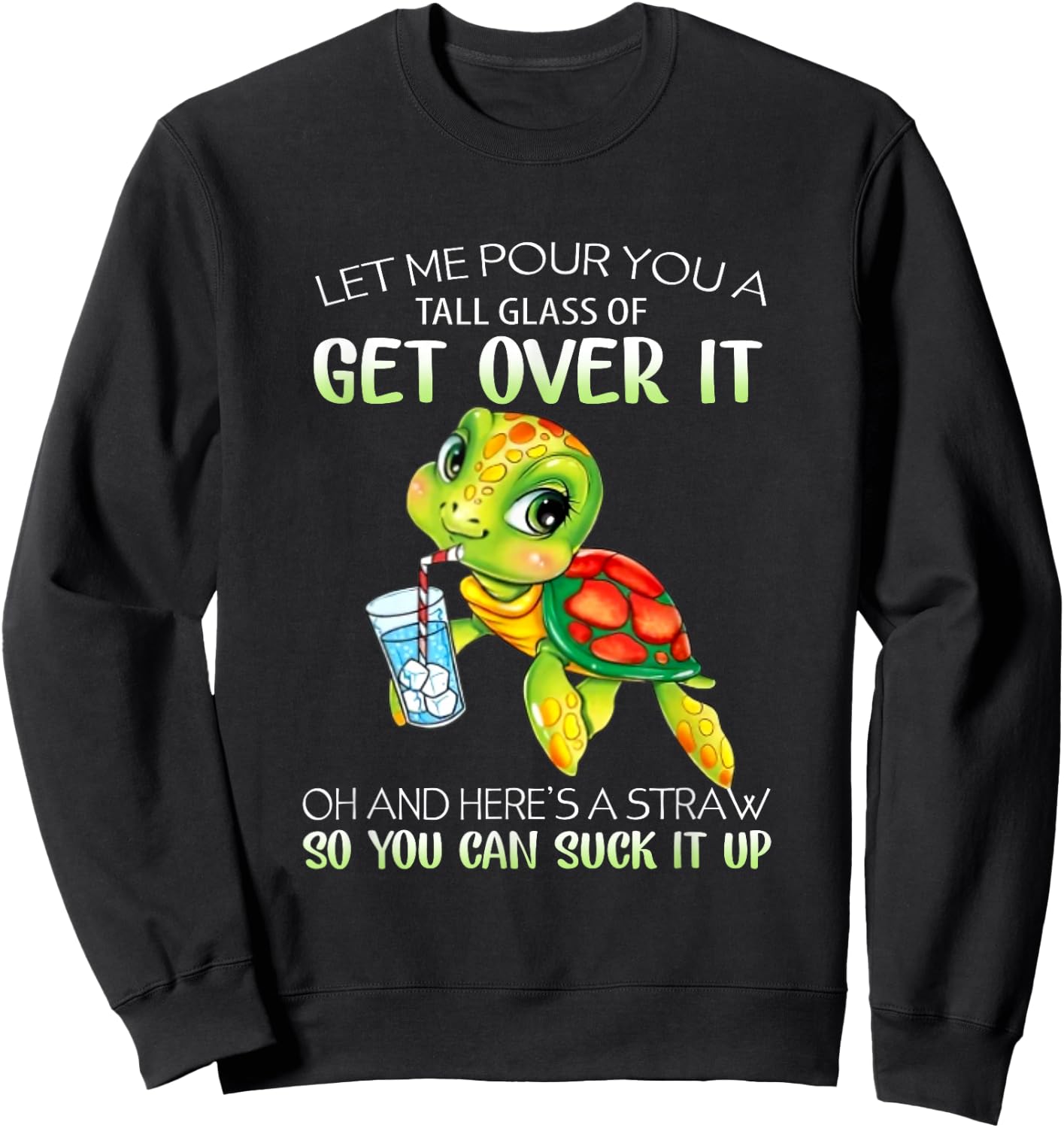 Let Me Pour You A Tall Glass Of Get Over It Turtle Gifts Sweatshirt - Sweatshirt | Black