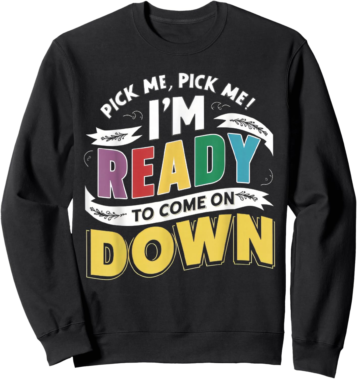 Eager Participant Quotes & Sayings Pick Me Im Ready To Come On Down Enthusiastic Phrase Sweatshirt - Sweatshirt | Black