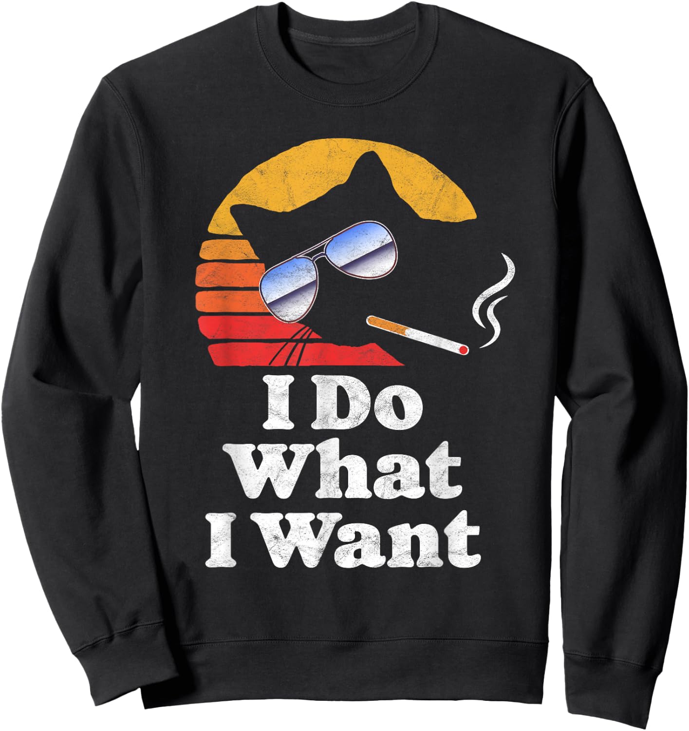 I Do What Want Cool Funny Cat & Retro Sunglasses Smoking Men Women Sweatshirt - Sweatshirt | Black