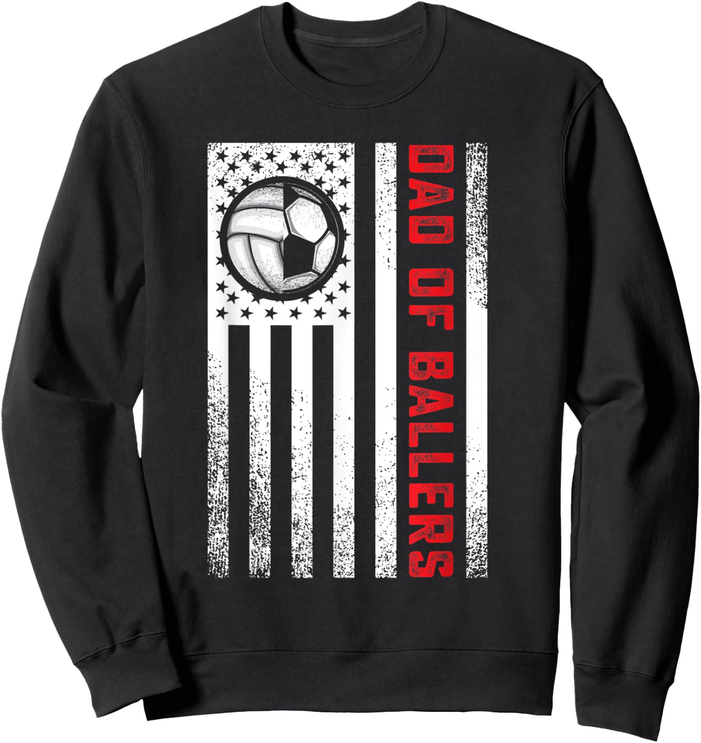 American Flag Dad of Ballers Volleyball Soccer Daughter Son Women Men Sweatshirt - Sweatshirt | Black