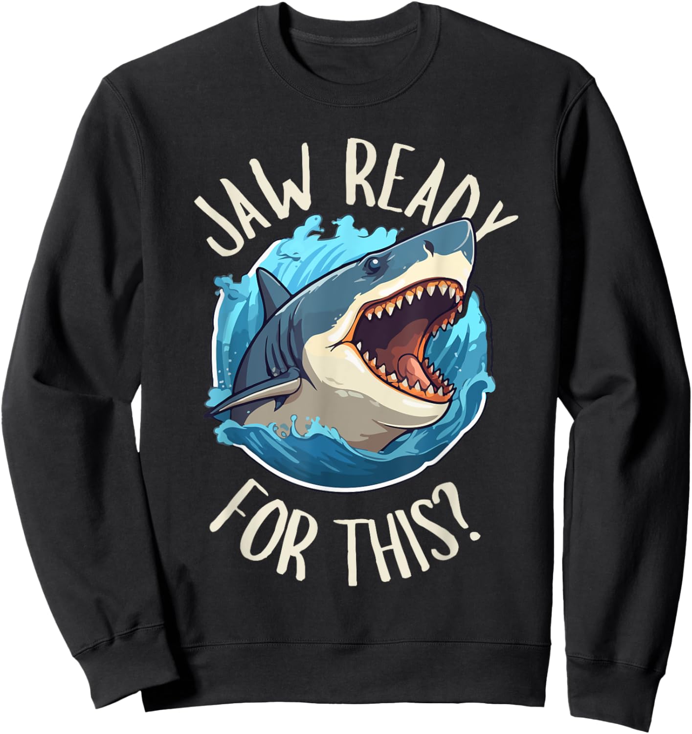 Jaw Ready For This - Funny Shark Lover Ocean Summer Beach Men Women Girls Kids Sweatshirt - Sweatshirt | Black