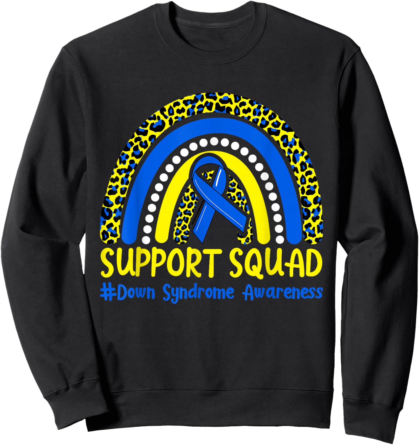 Support Squad Down Syndrome Awareness T21 Month Rainbow Sweatshirt - Sweatshirt | Black
