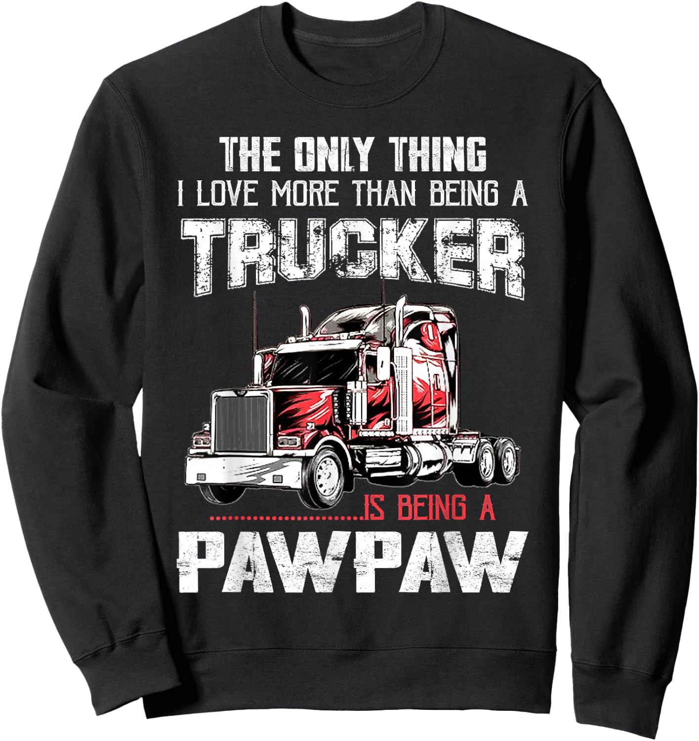 Trucker PawPaw Truck Driver Grandpa PawPaw Fathers Day Sweatshirt - Sweatshirt | Black