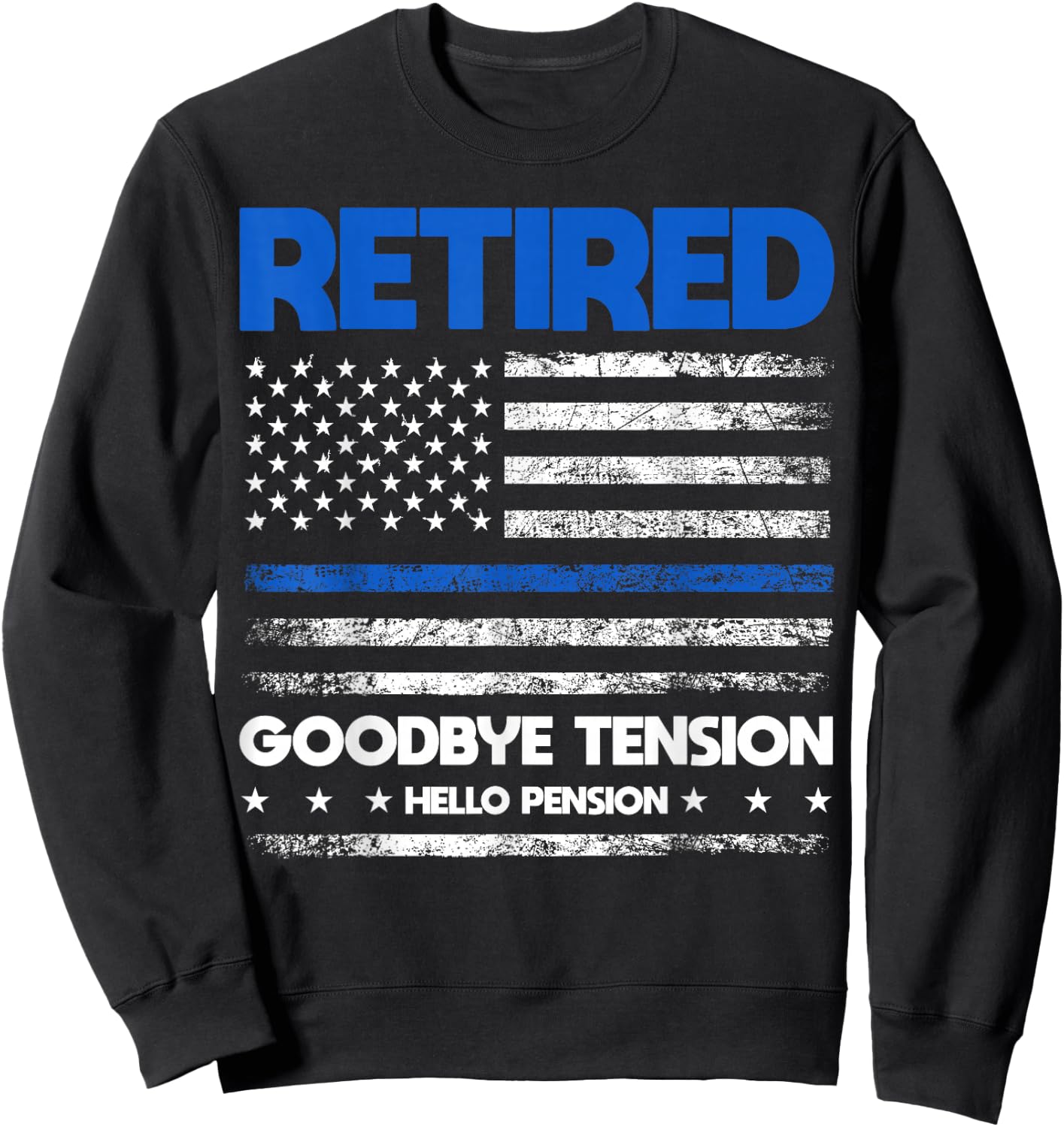 Retired Police Goodbye Tension Hello Pension - Blue Line Sweatshirt - Sweatshirt | Black