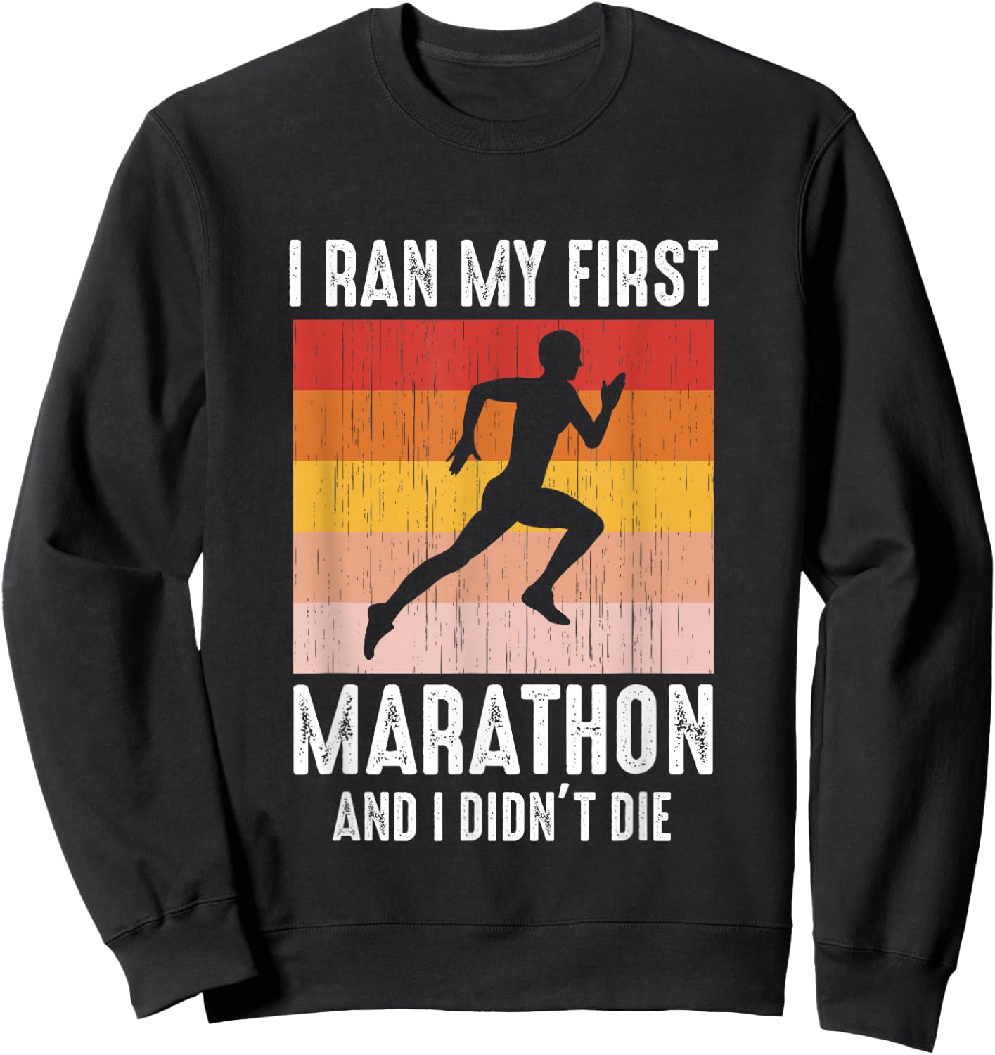 Marathoner Runner I Ran My First Marathon And I Didn't Die Sweatshirt - Sweatshirt | Black