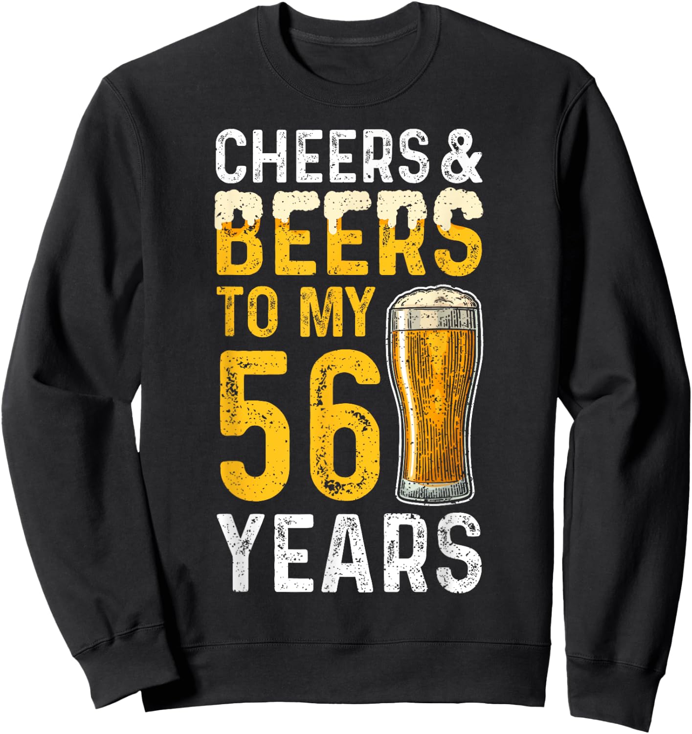 Beer: Cheers And Beers To My 56 Years - 56th Birthday Sweatshirt - Sweatshirt | Black
