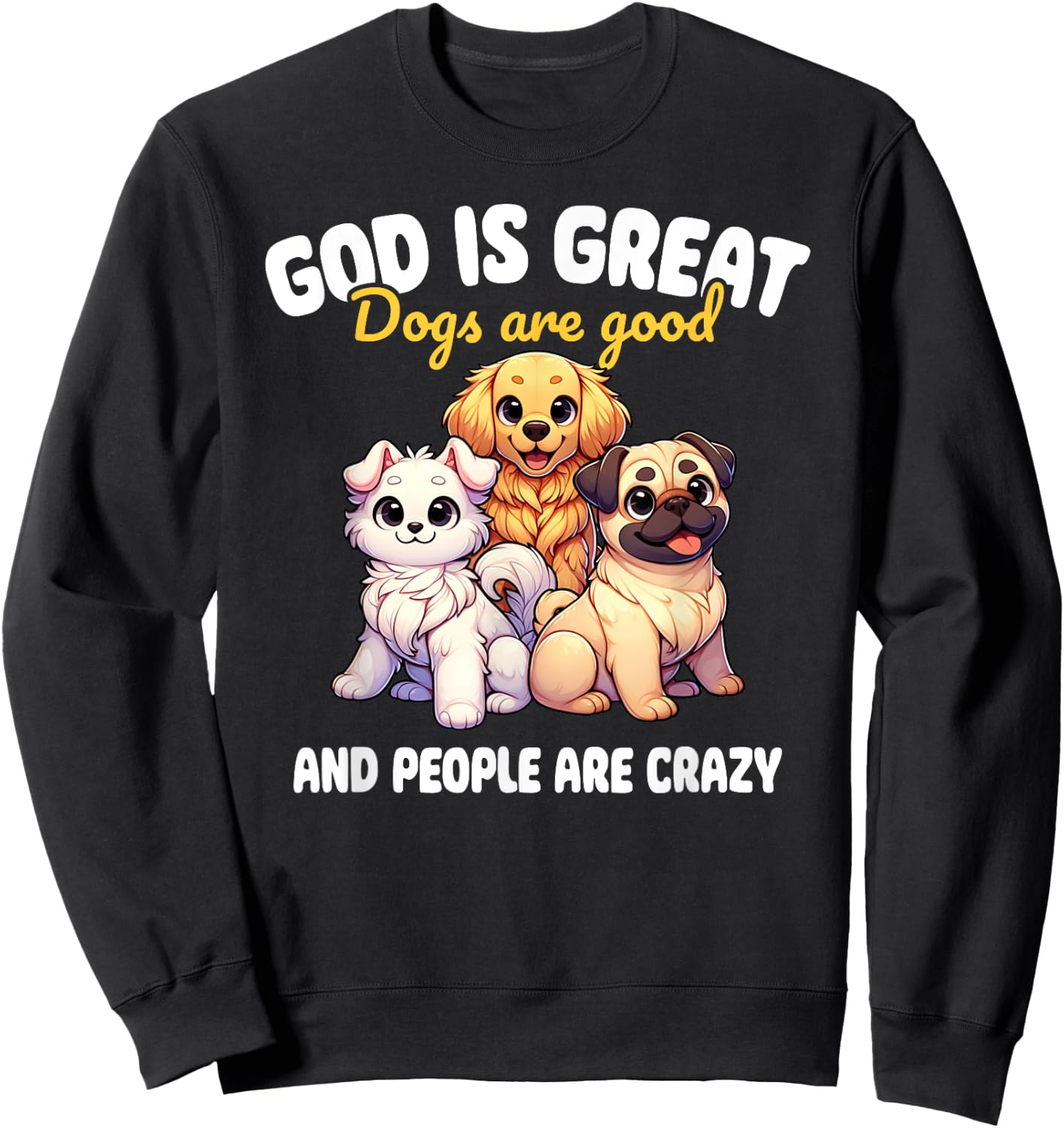 Faithful Paws Apparel God Is Great Dogs Are Good Funny Graphic , Small, Black Sweatshirt - Sweatshirt | Black